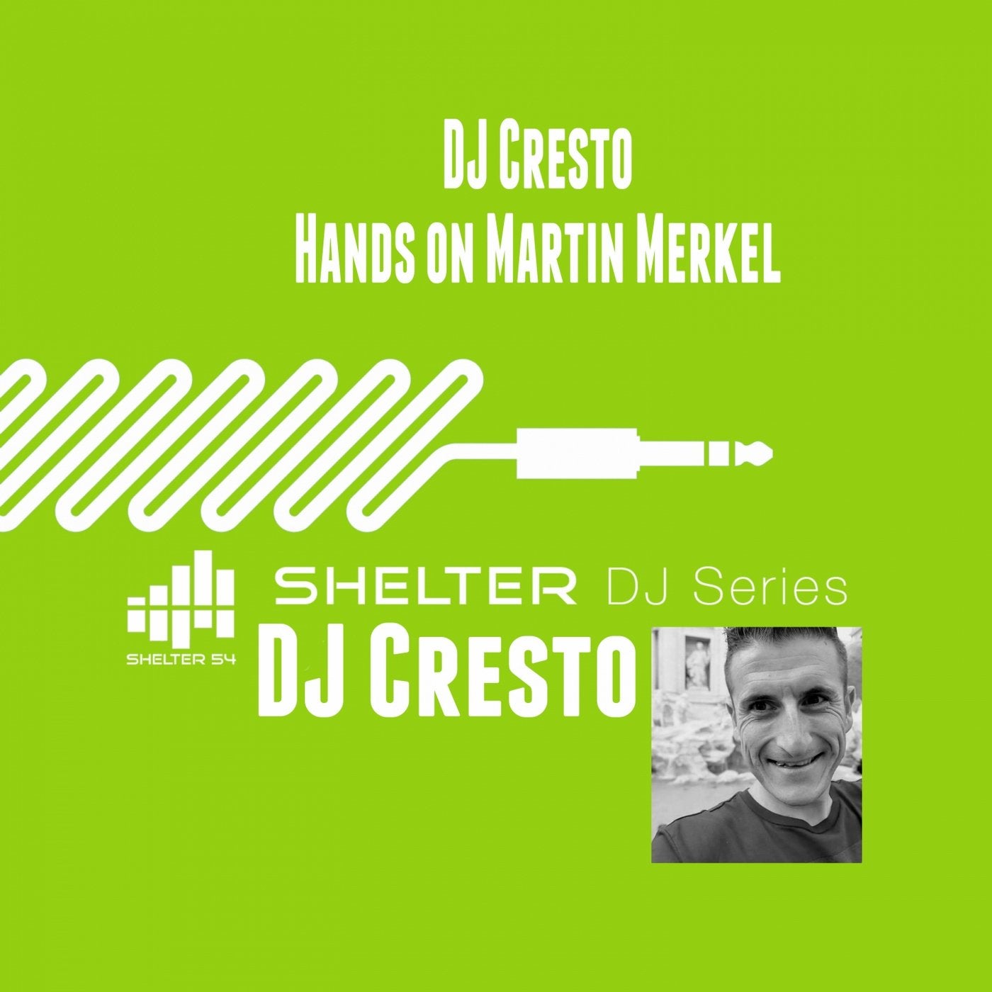 Shelter 54 DJ Series DJ Cresto Hands on Martin Merkel