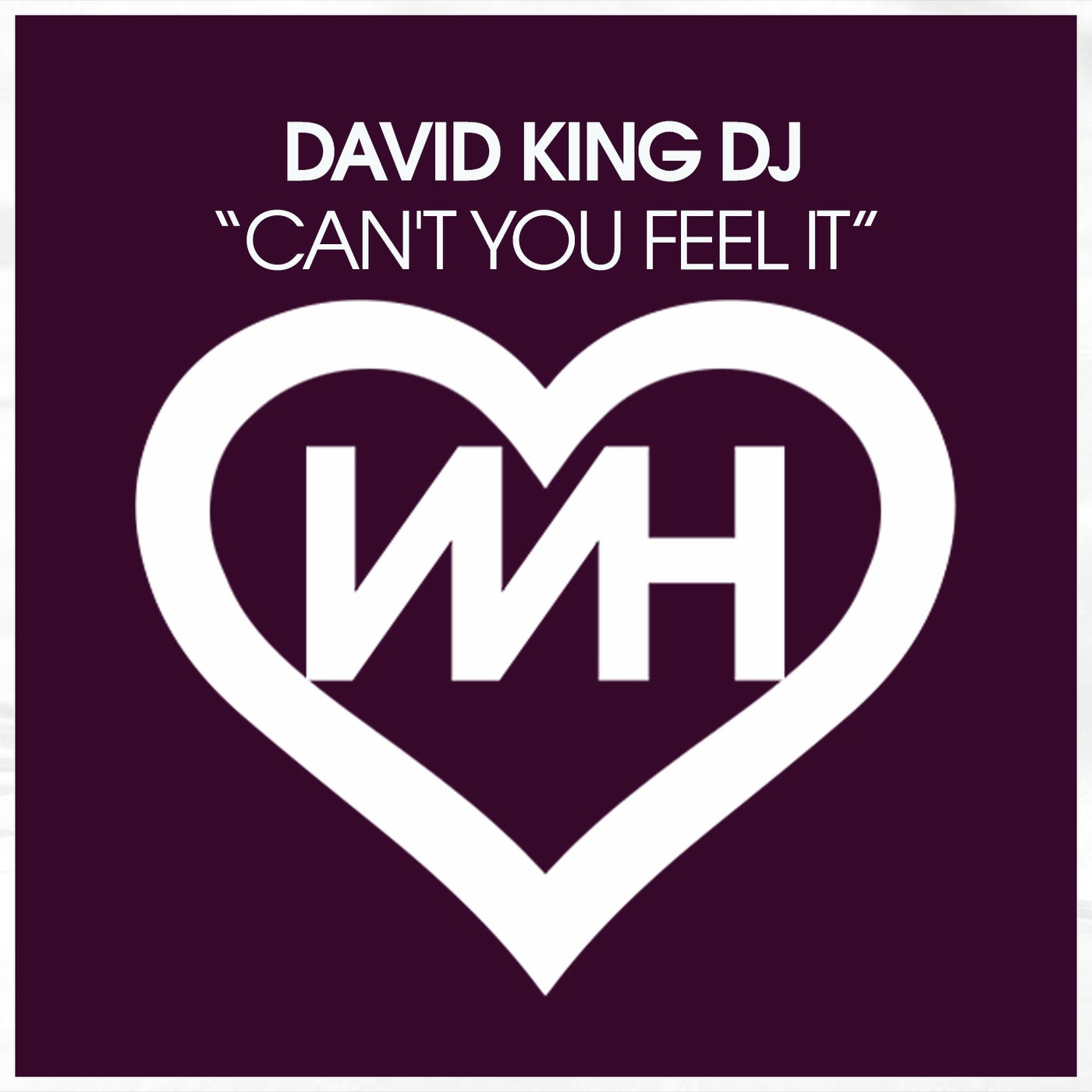 David King Dj – Can&apos;t You Feel It [WH Records]