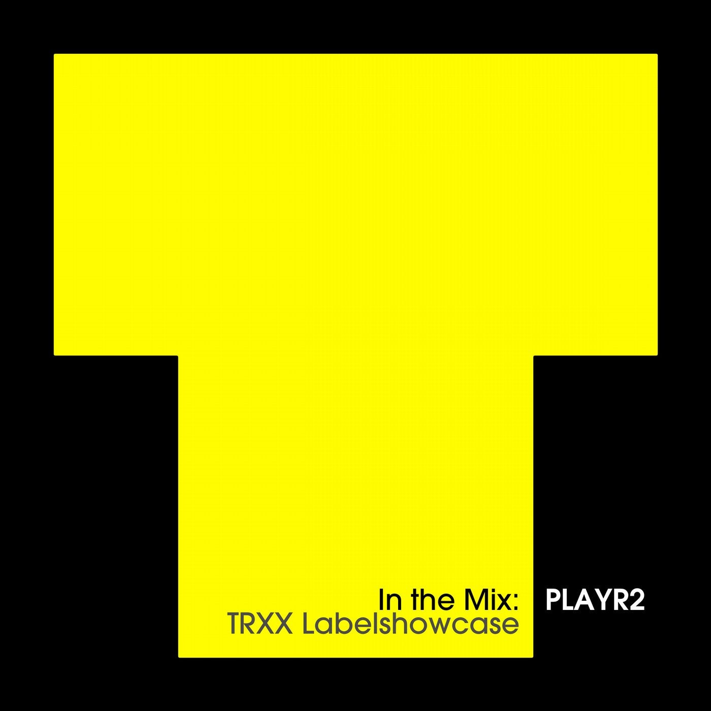 In The Mix: PLAYR2 - TRXX Labelshowcase