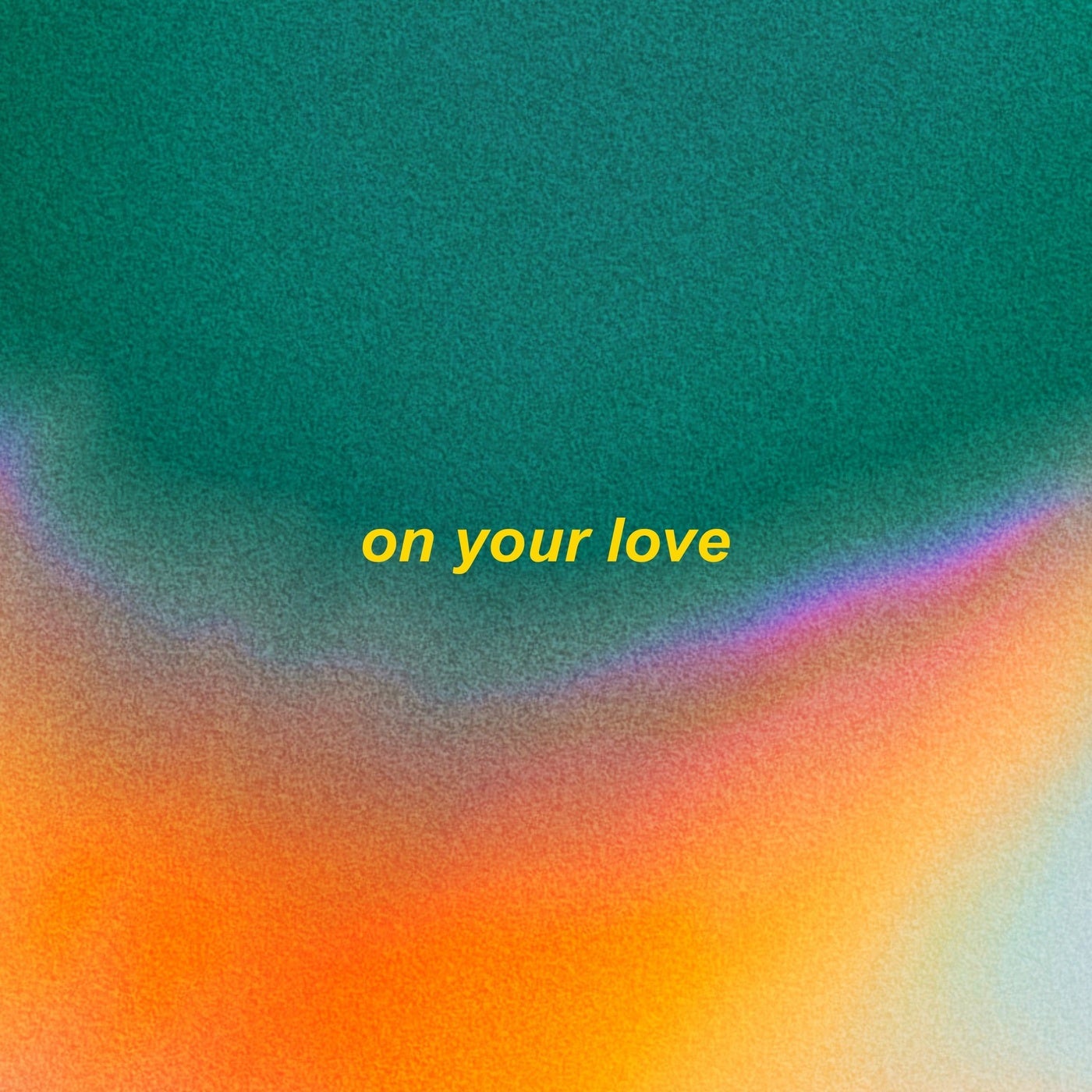 on your love