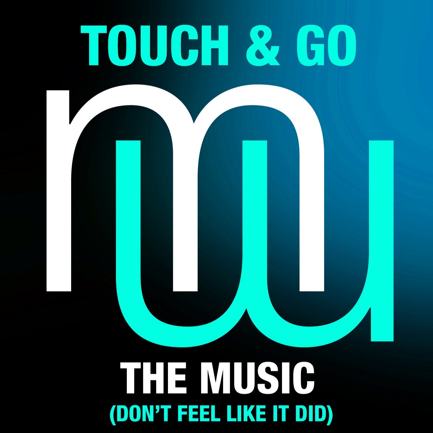 Touch & Go - The Music (don't Feel Like It Did)