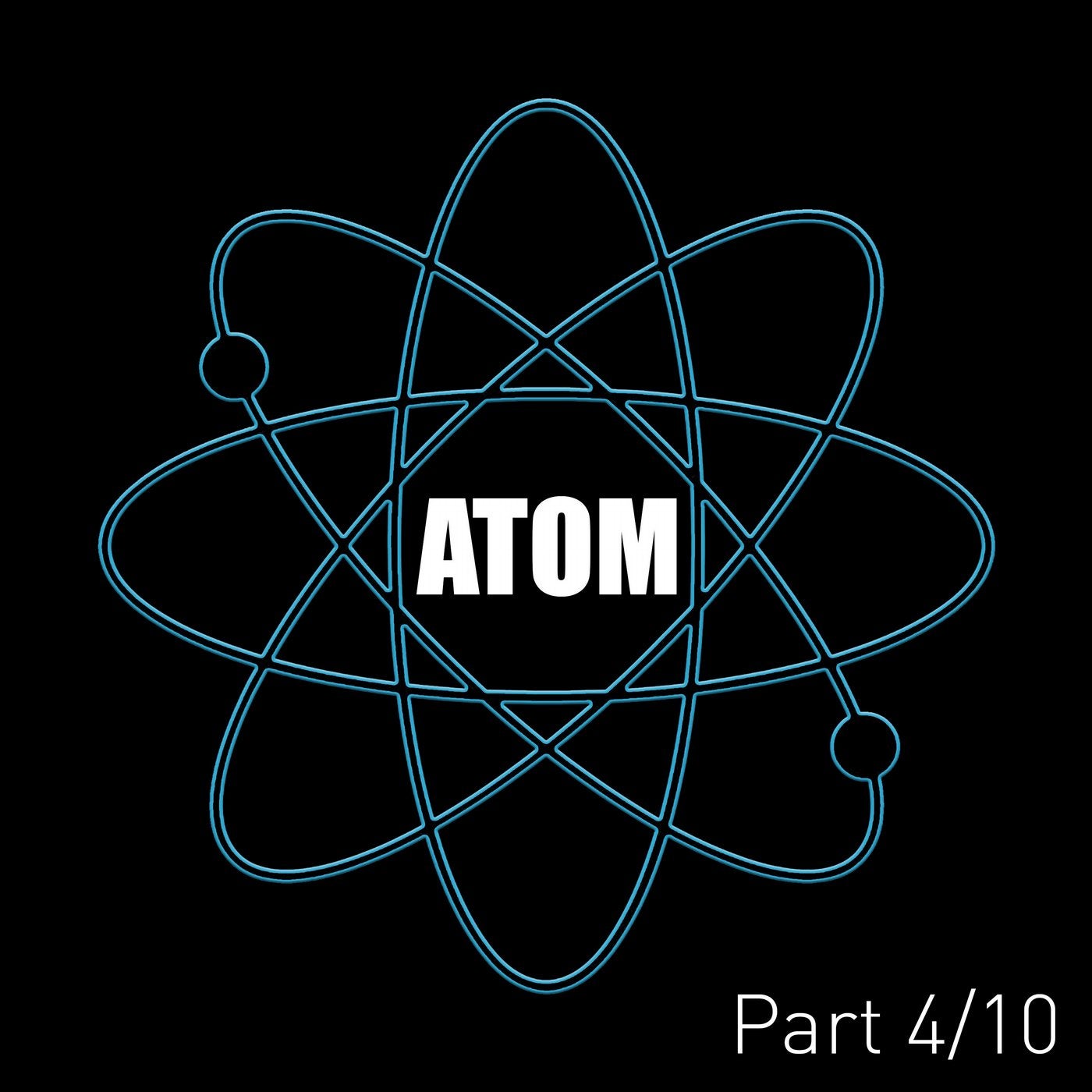 Atom (Pt. 4)