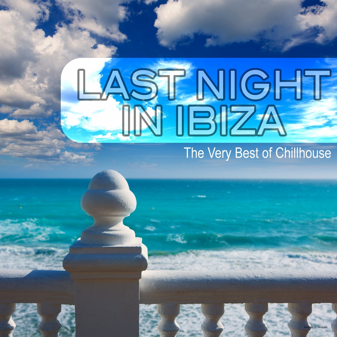Last Night in Ibiza: The Very Best of Chillhouse