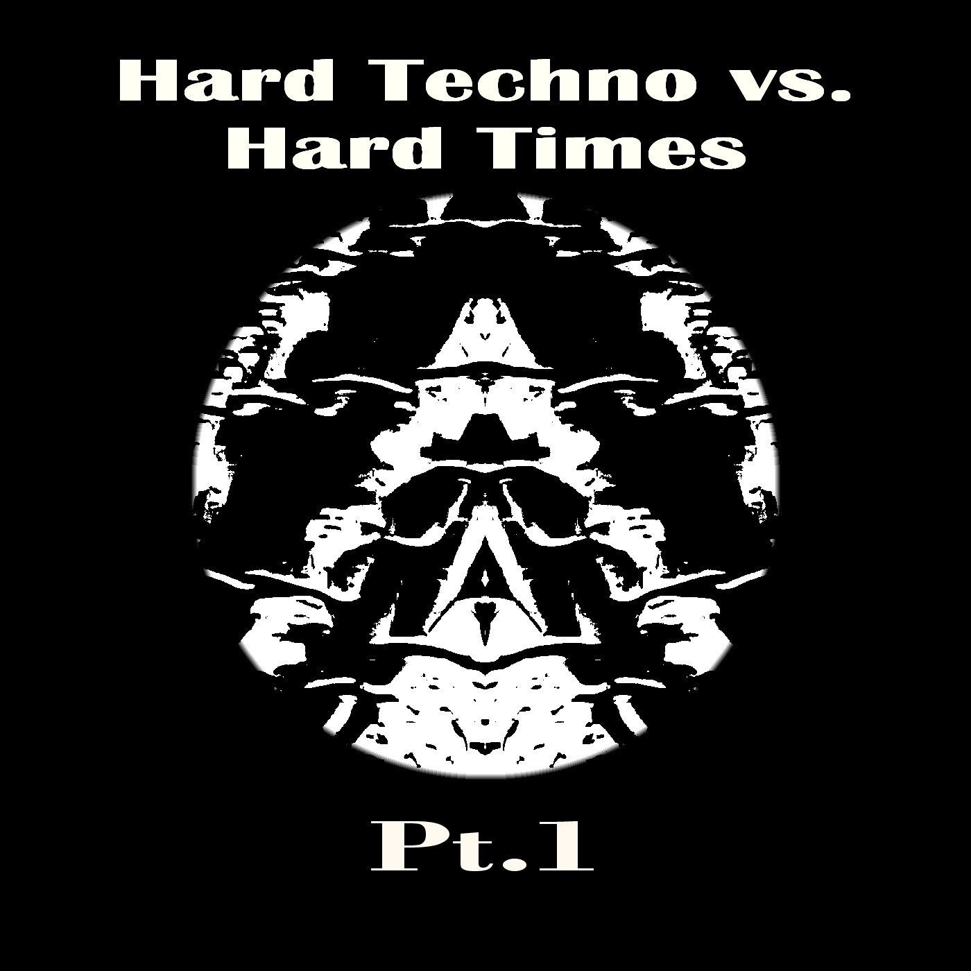 Hard Techno vs. Hard Times Pt.1