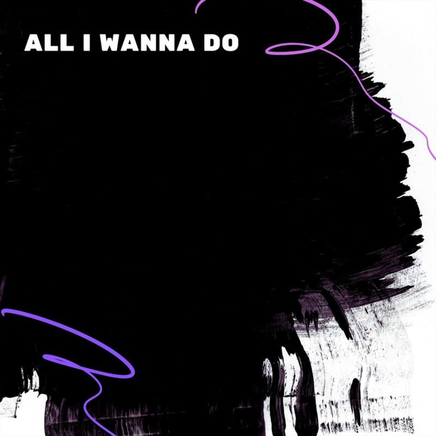 All I Wanna Do