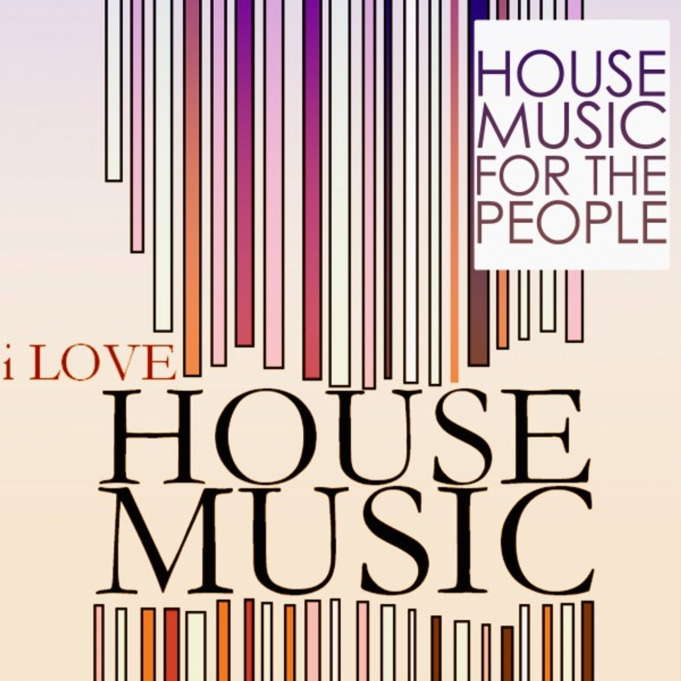 I Love House Music (House Music for the People)