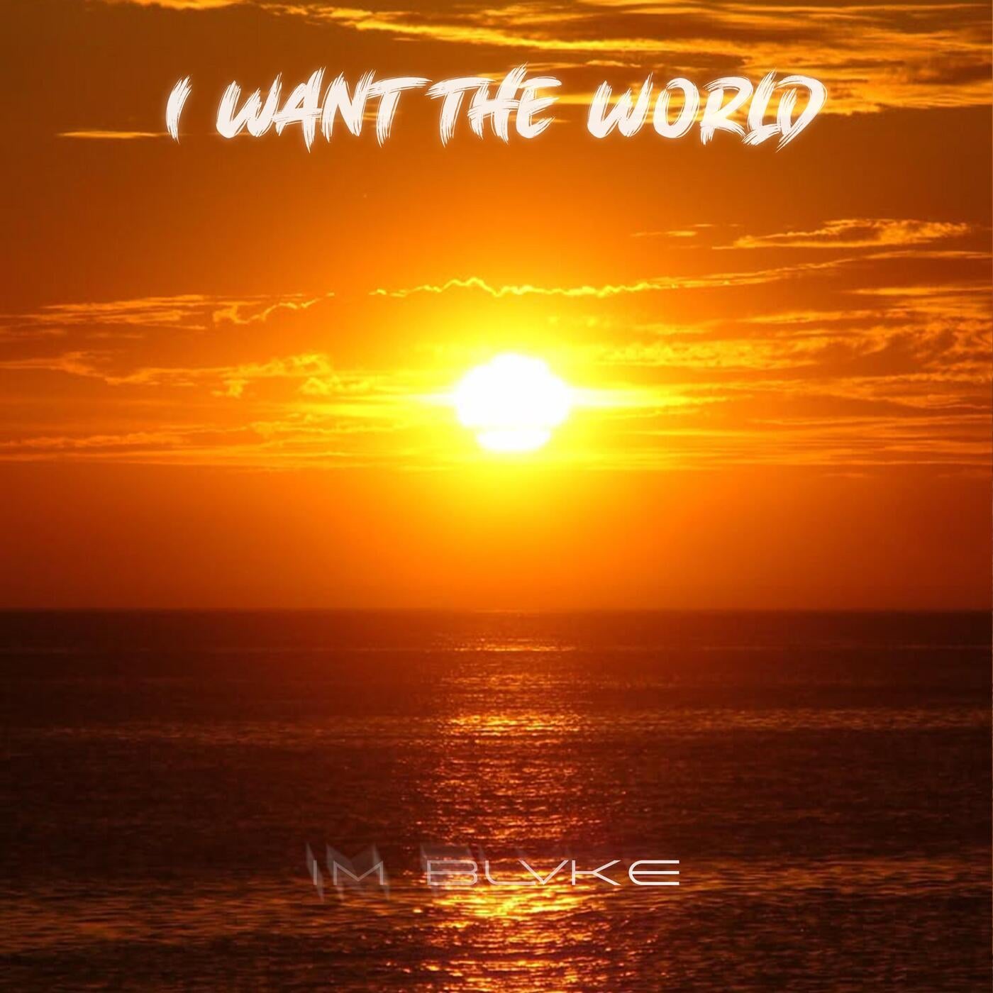I Want The World