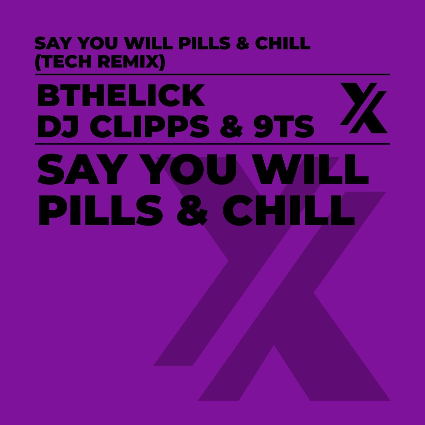 Say You Will Pills And Chill (Tech Remix)