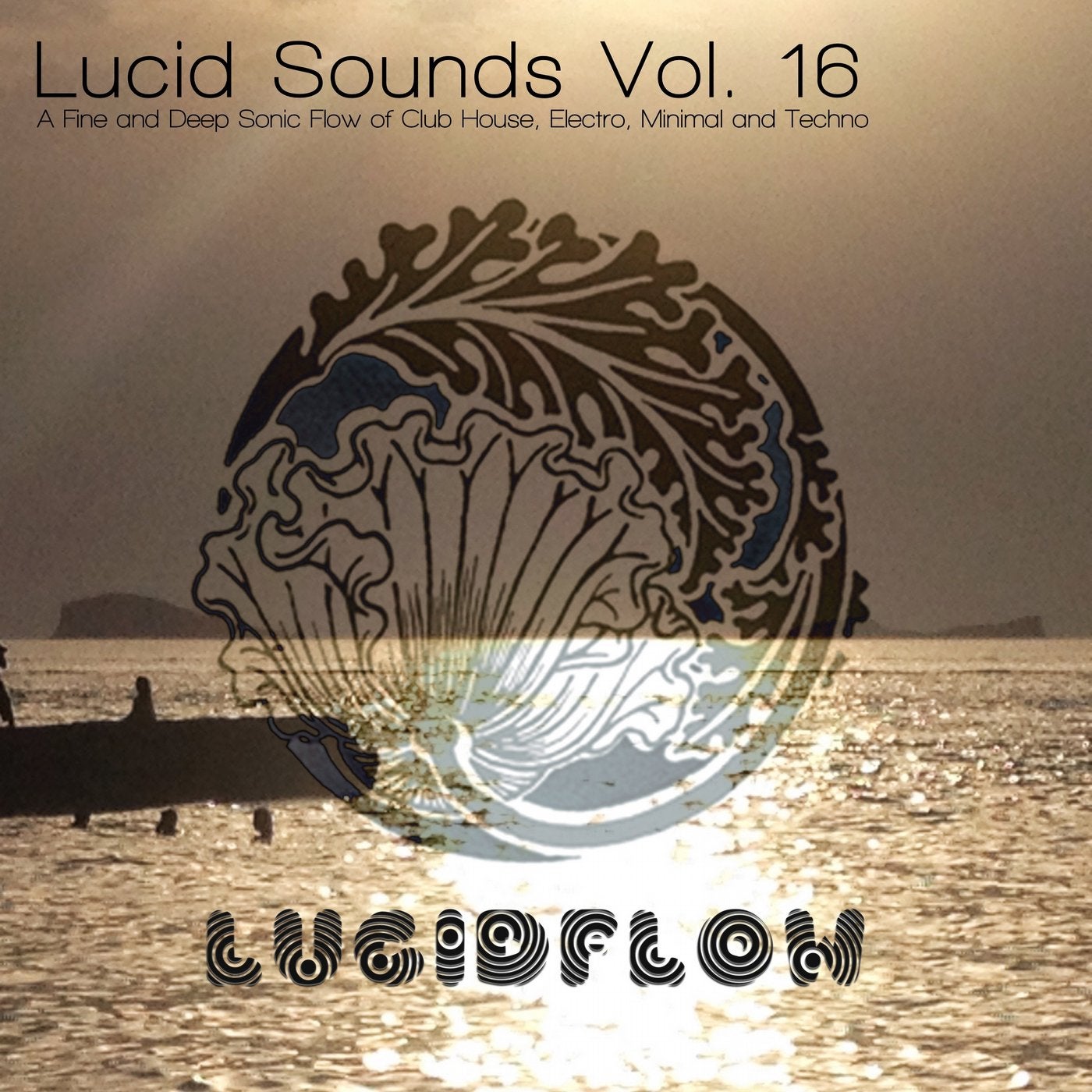 Lucid Sounds, Vol. 16 - A Fine and Deep Sonic Flow of Club House, Electro, Minimal and Techno
