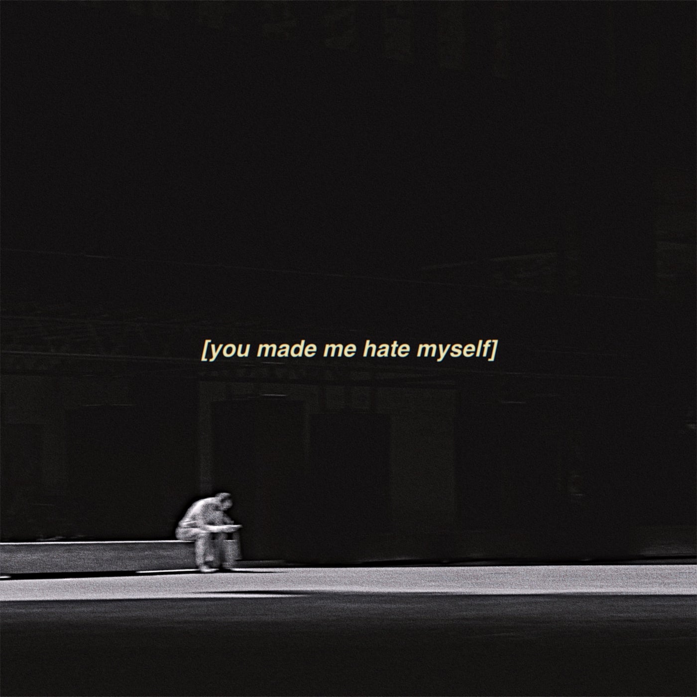 you made me hate myself