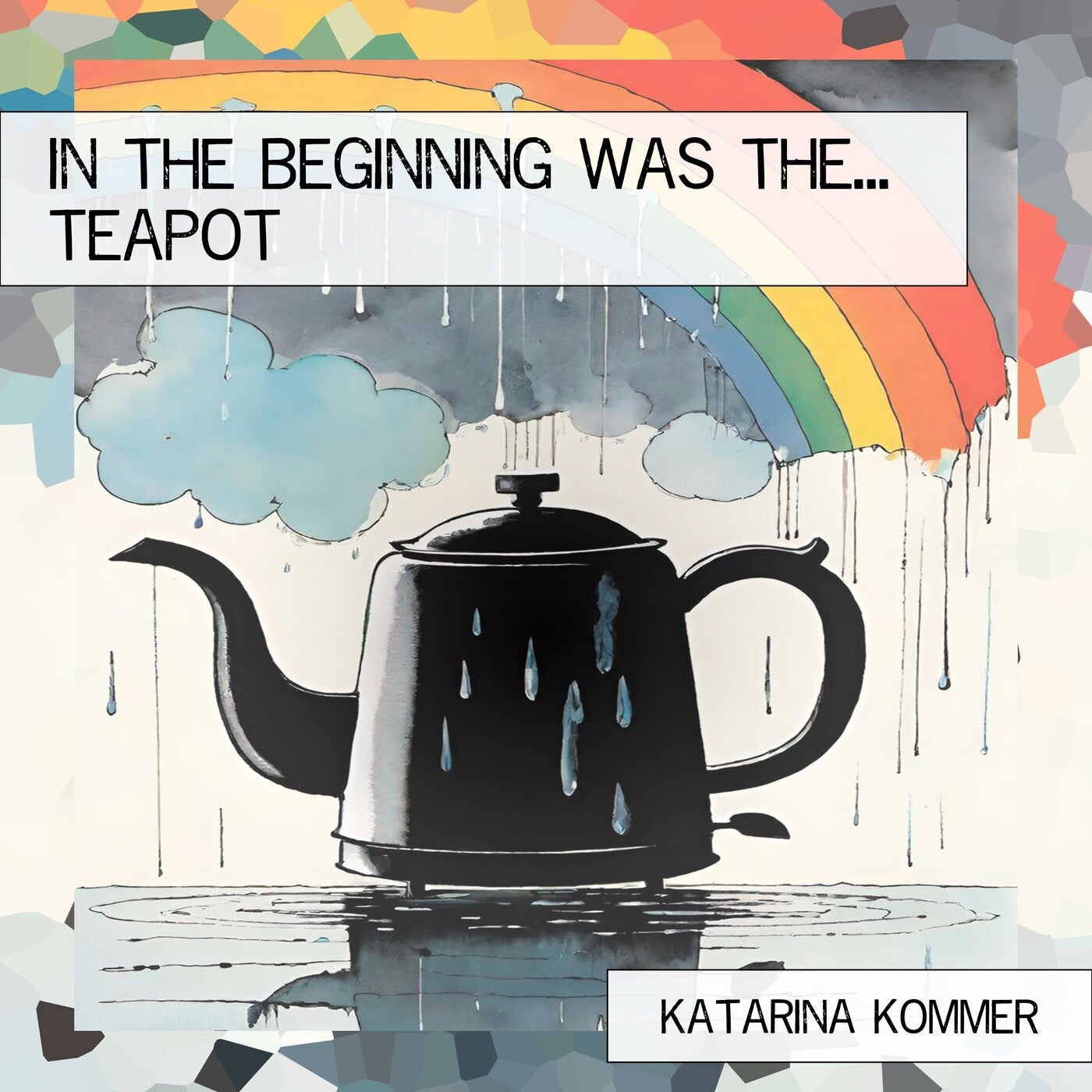 In the Beginning Was The... Teapot