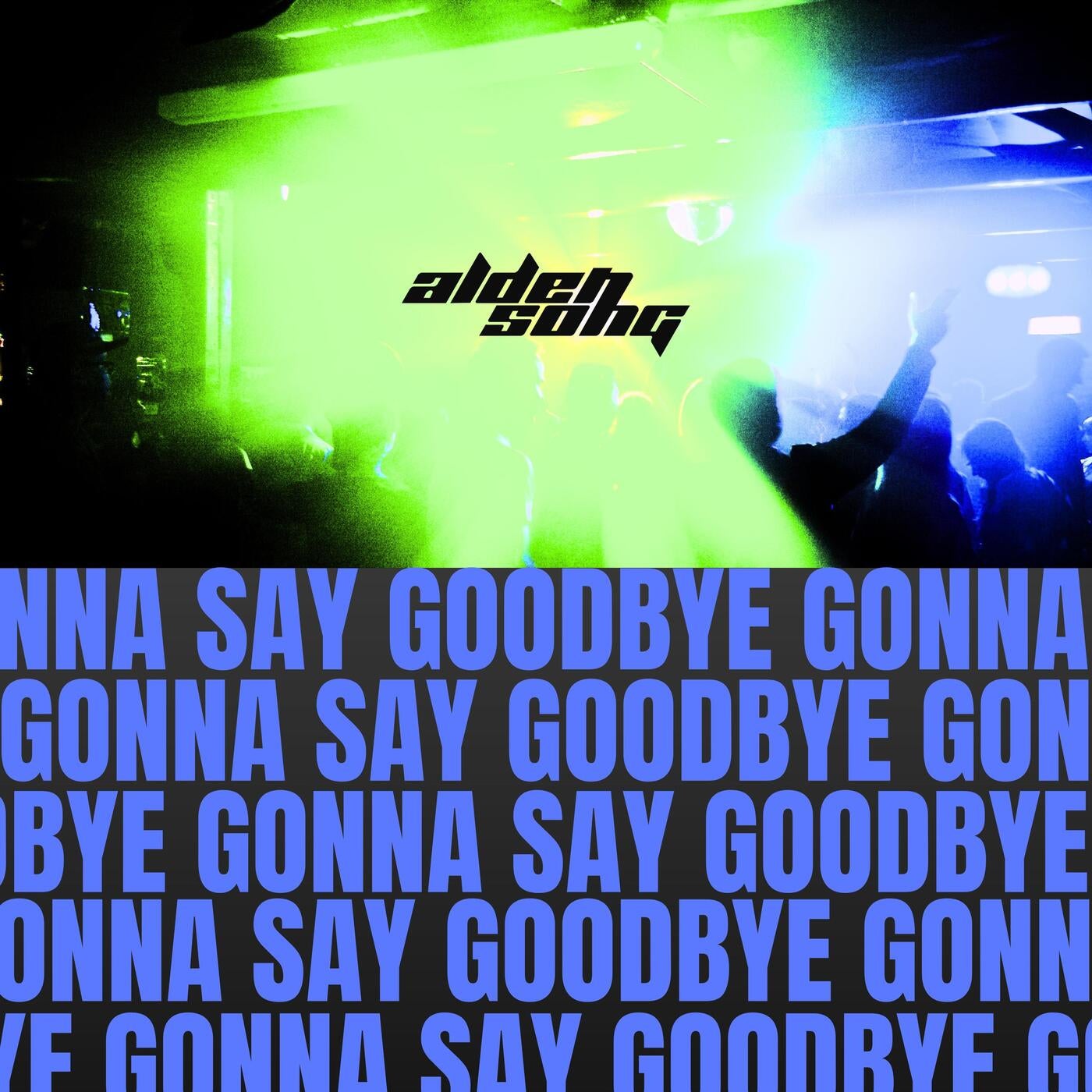 Gonna Say Goodbye
