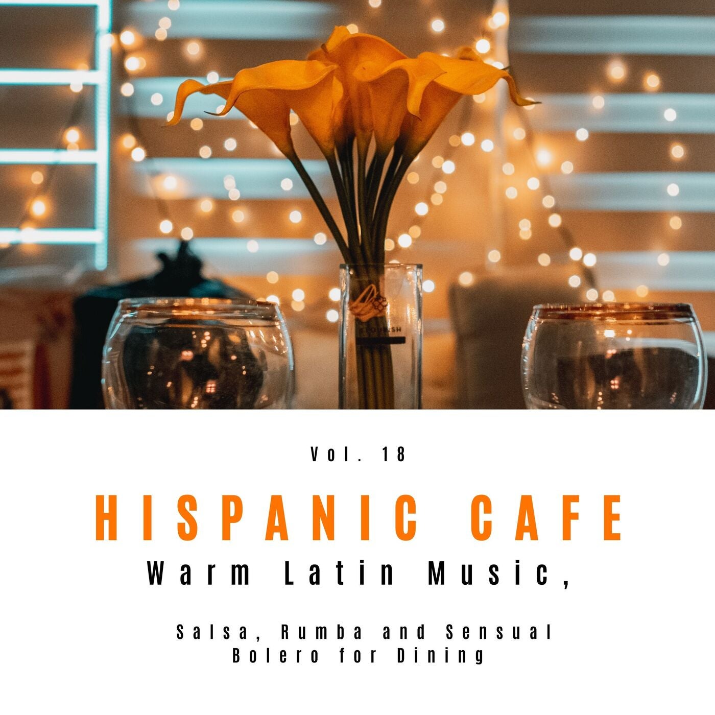 Hispanic Cafe - Warm Latin Music, Salsa, Rumba And Sensual Bolero For Dining, Vol. 18