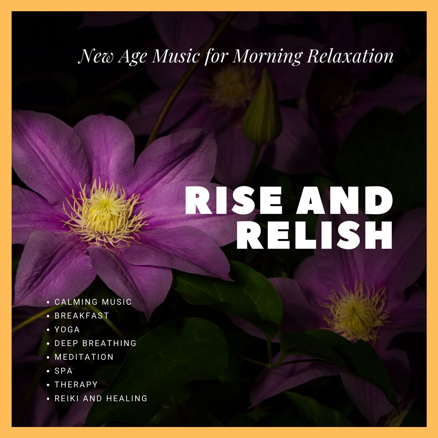 Rise And Relish (Calming Music, New Age Music For Morning Relaxation, Breakfast, Yoga, Deep Breathing, Meditation, Spa, Therapy, Reiki And Healing)