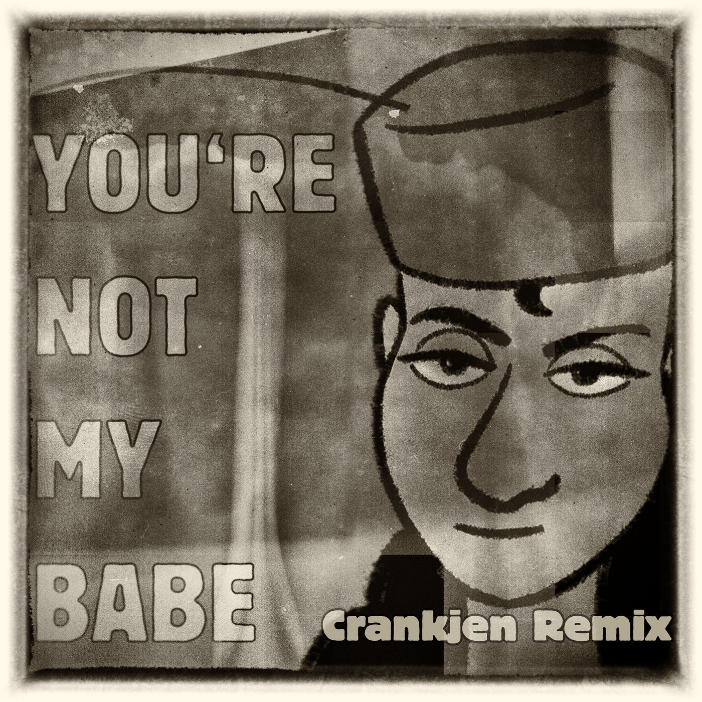 You're Not My Babe (Crankjen Remix)