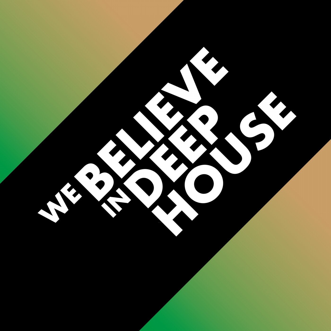 We Believe in Deep House