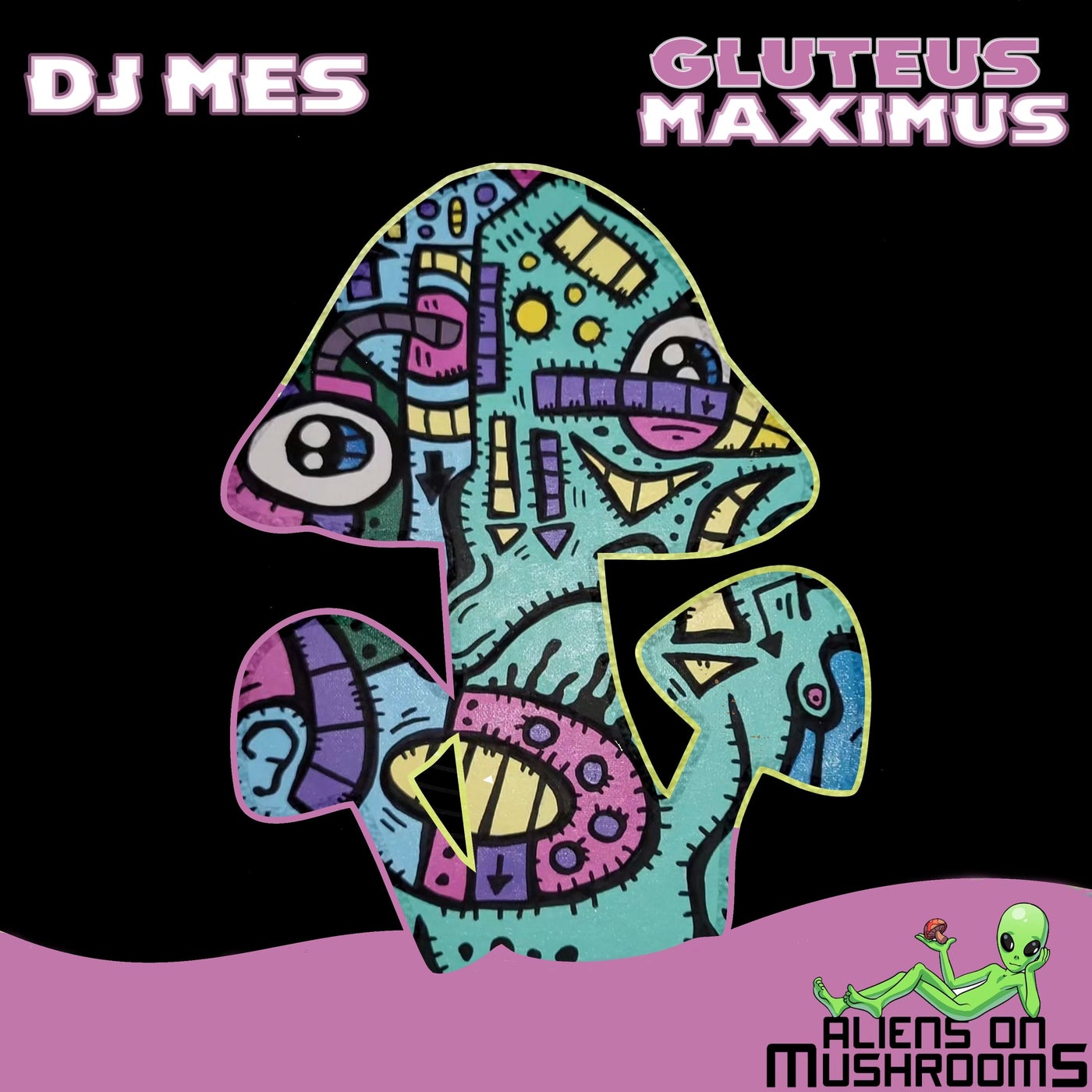 DJ Mes – Gluteus Maximus [Aliens On Mushrooms]