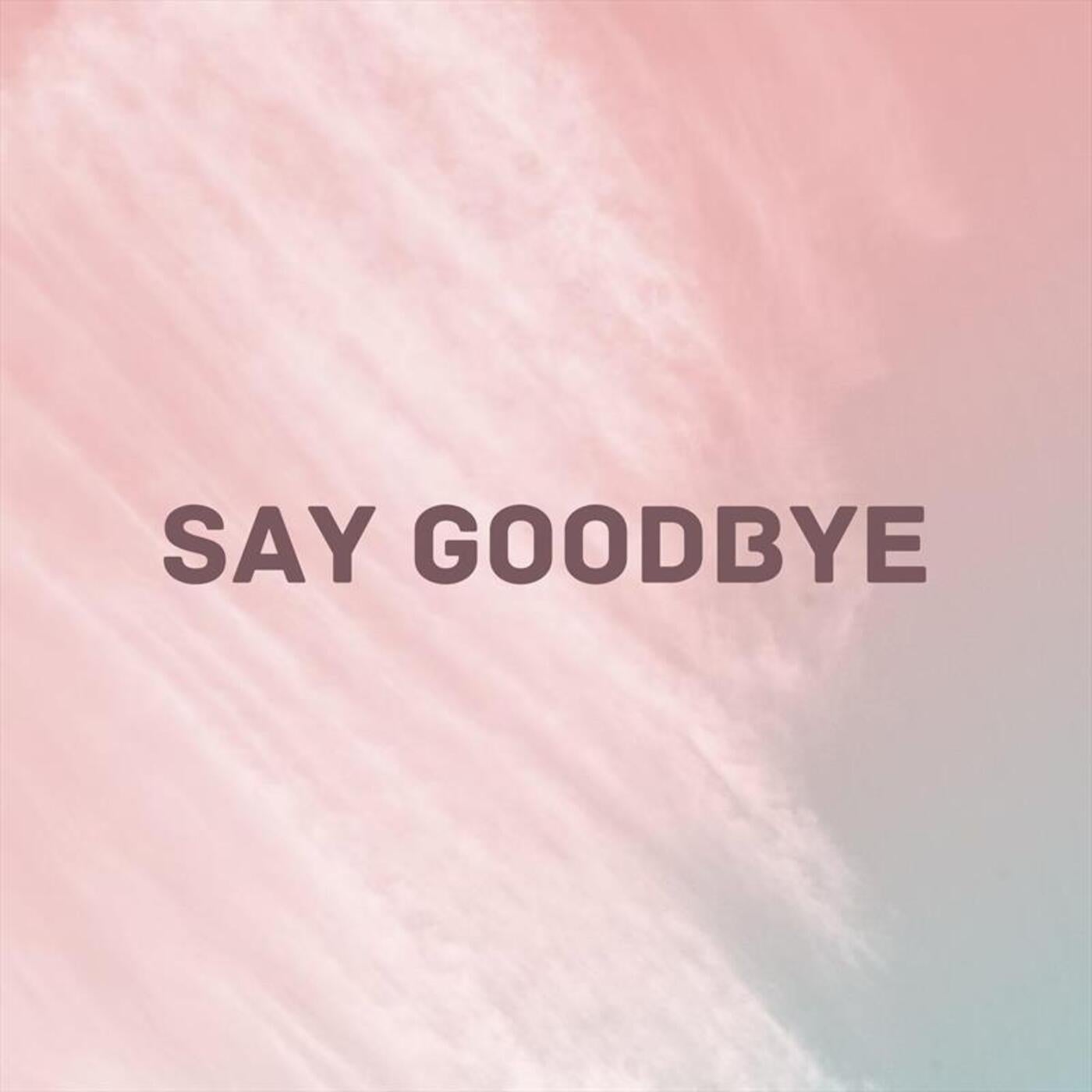 Say Goodbye