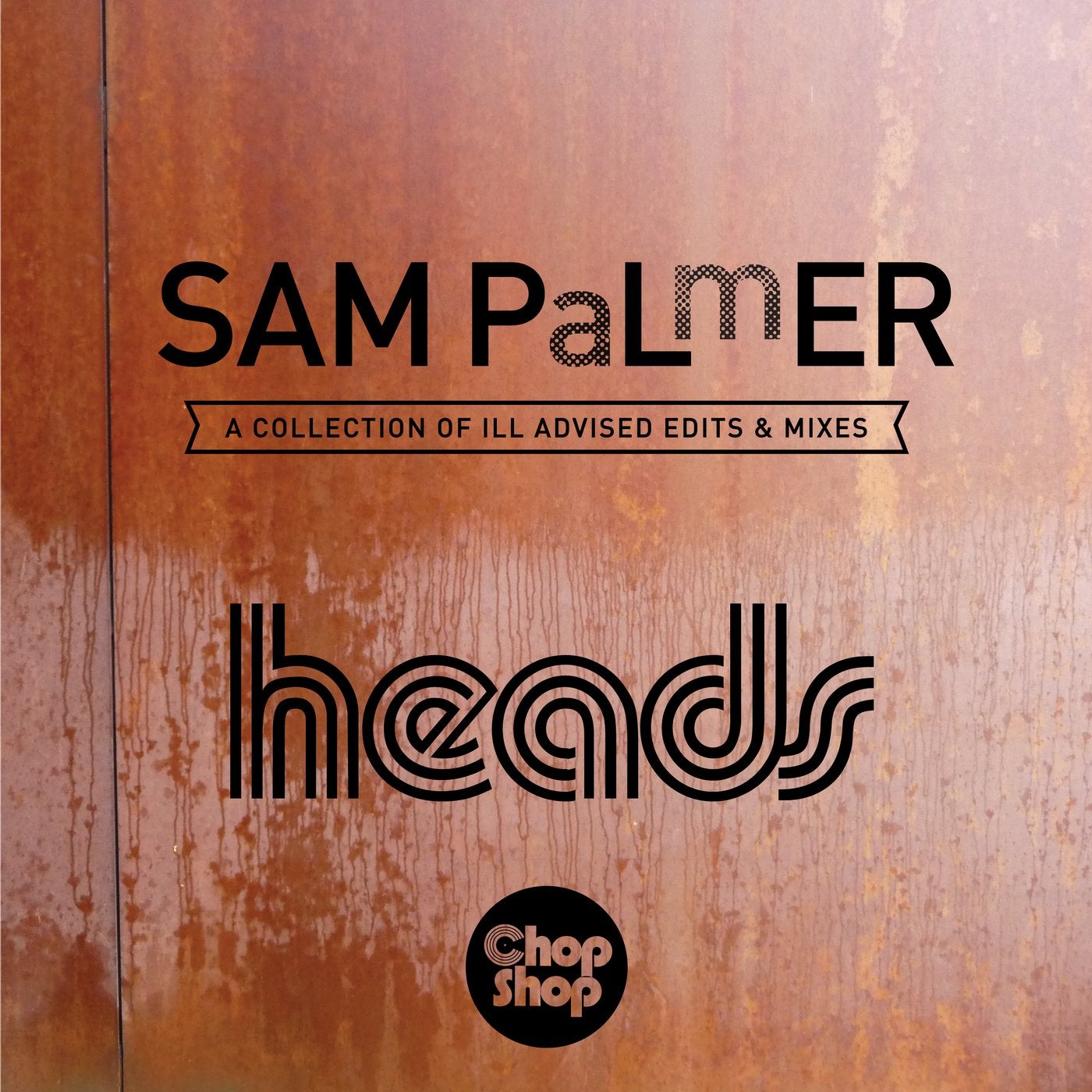 Heads (A Collection Of Ill Advised Edits & Mixes)