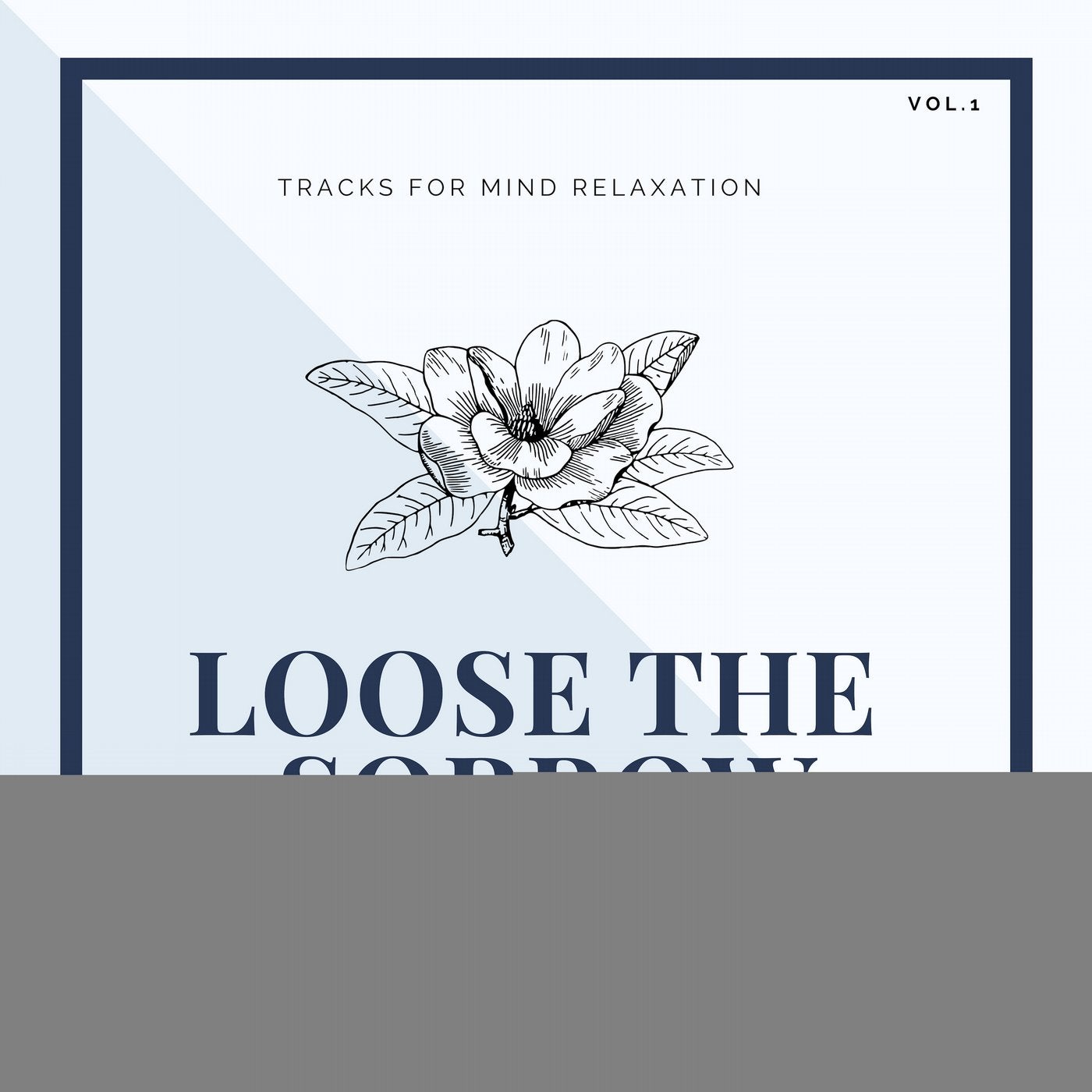Loose The Sorrow - Tracks For Mind Relaxation, Body Easing & Healing, Vol.1