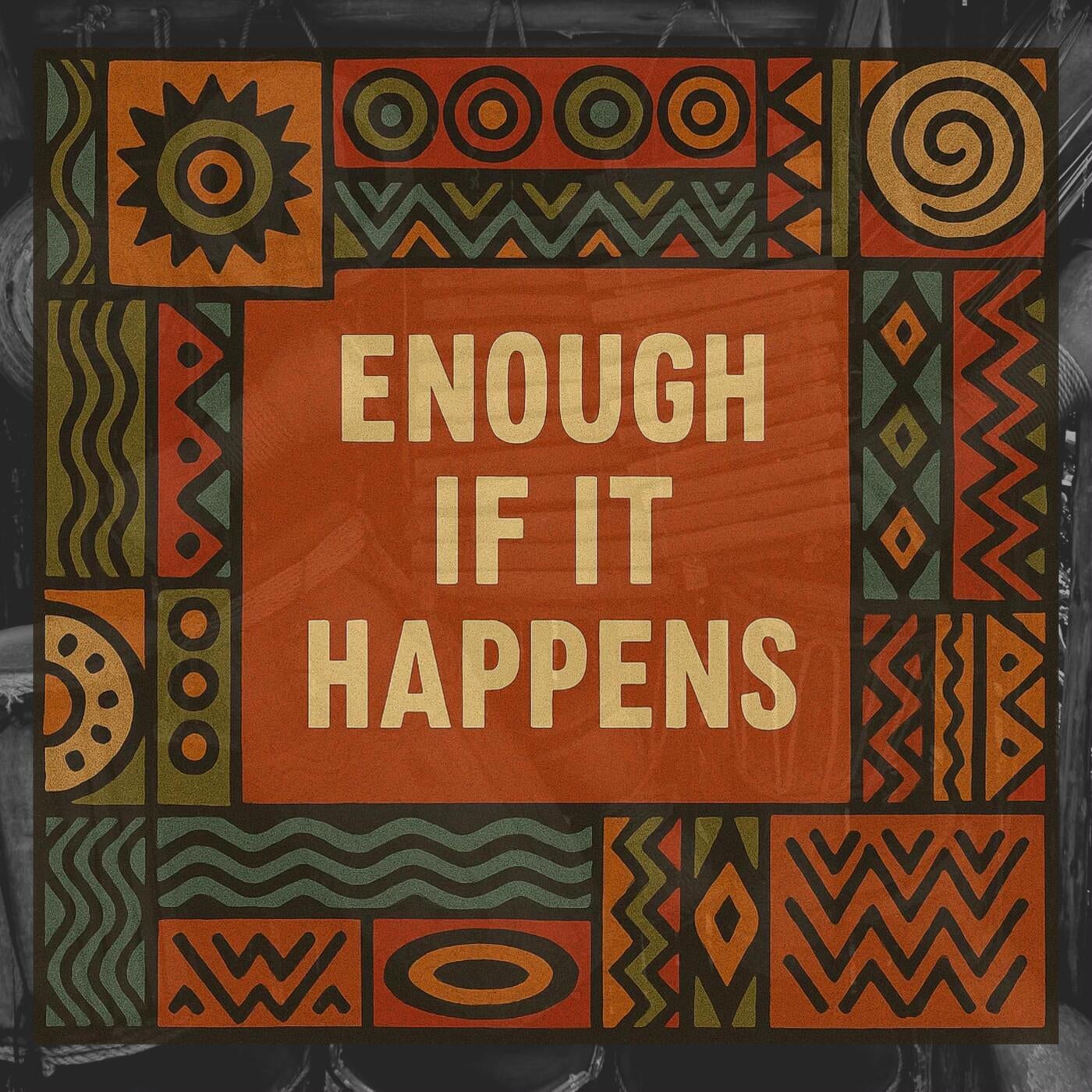 Enough If It Happens