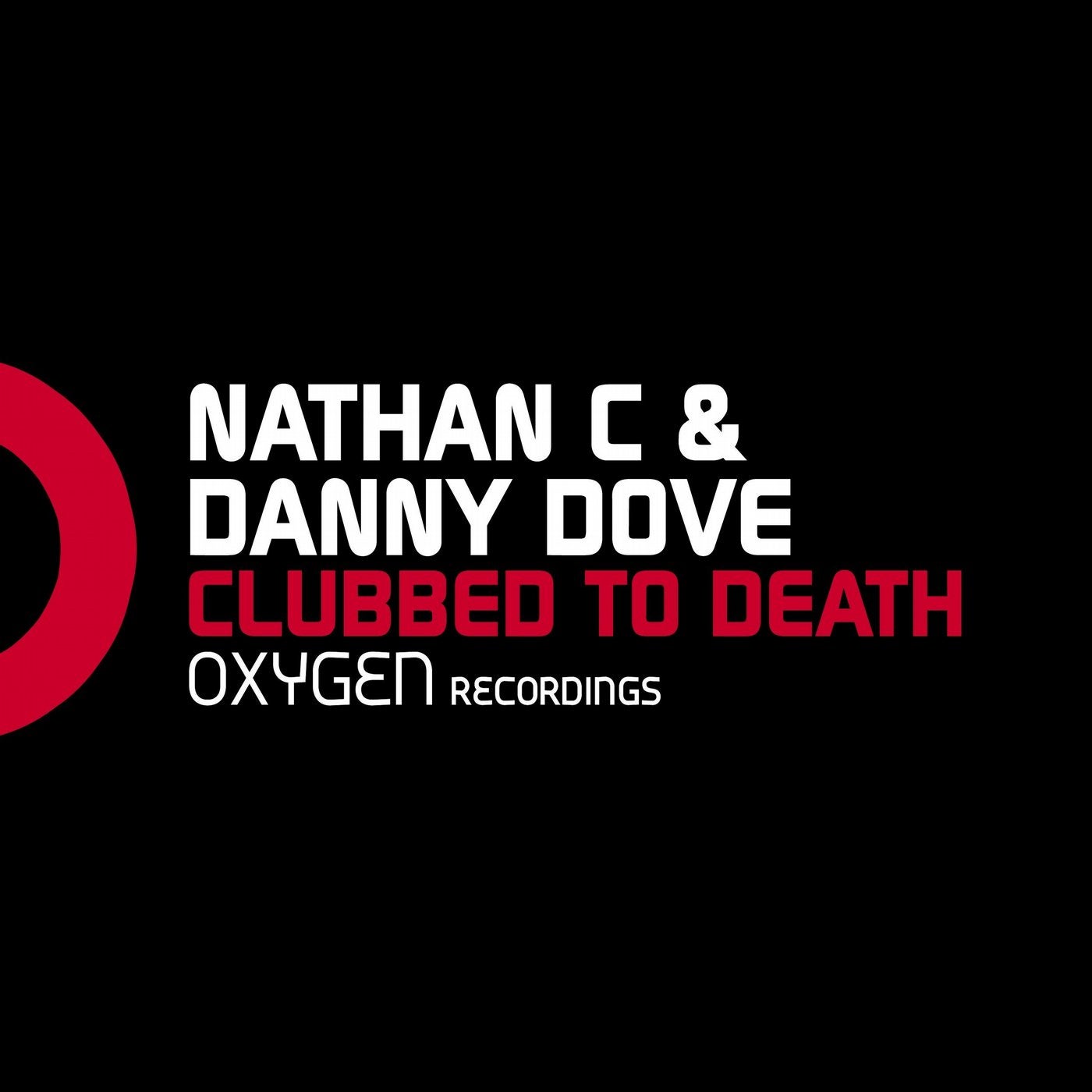 Clubbed to death. Danny dove. Oxygen recordings. Clubbed.