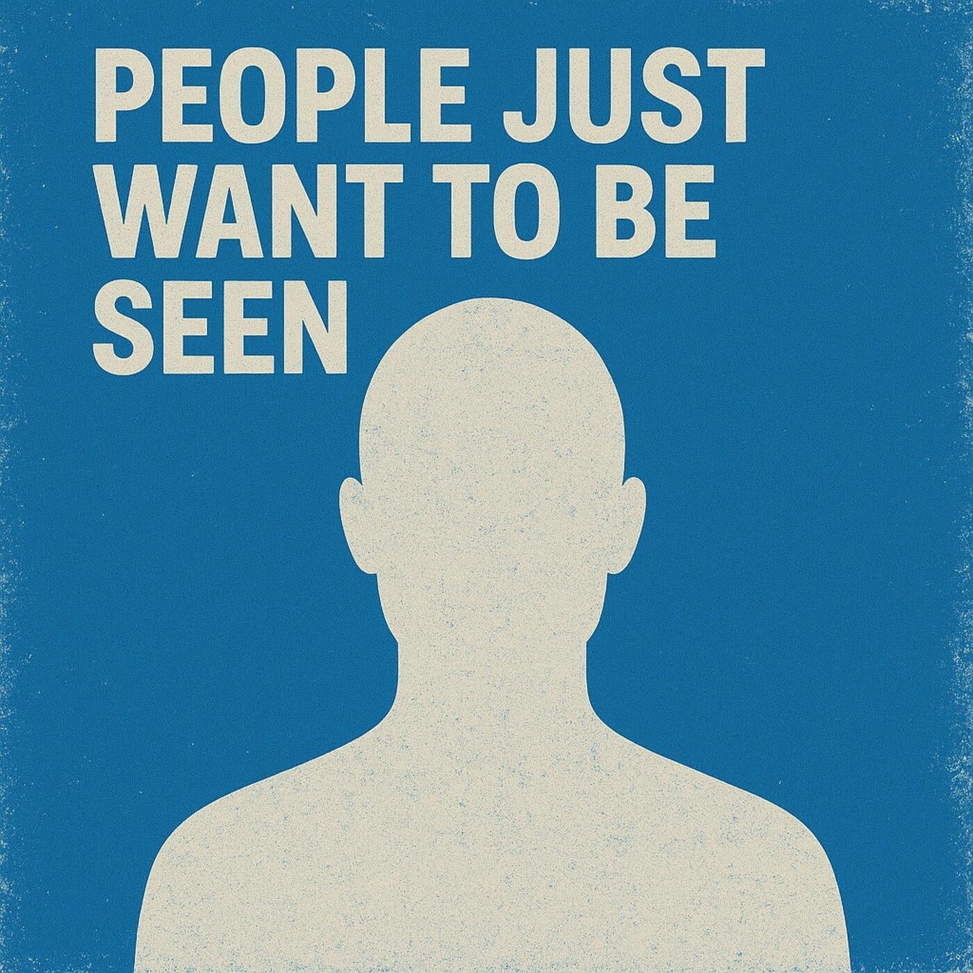 People just want to be seen