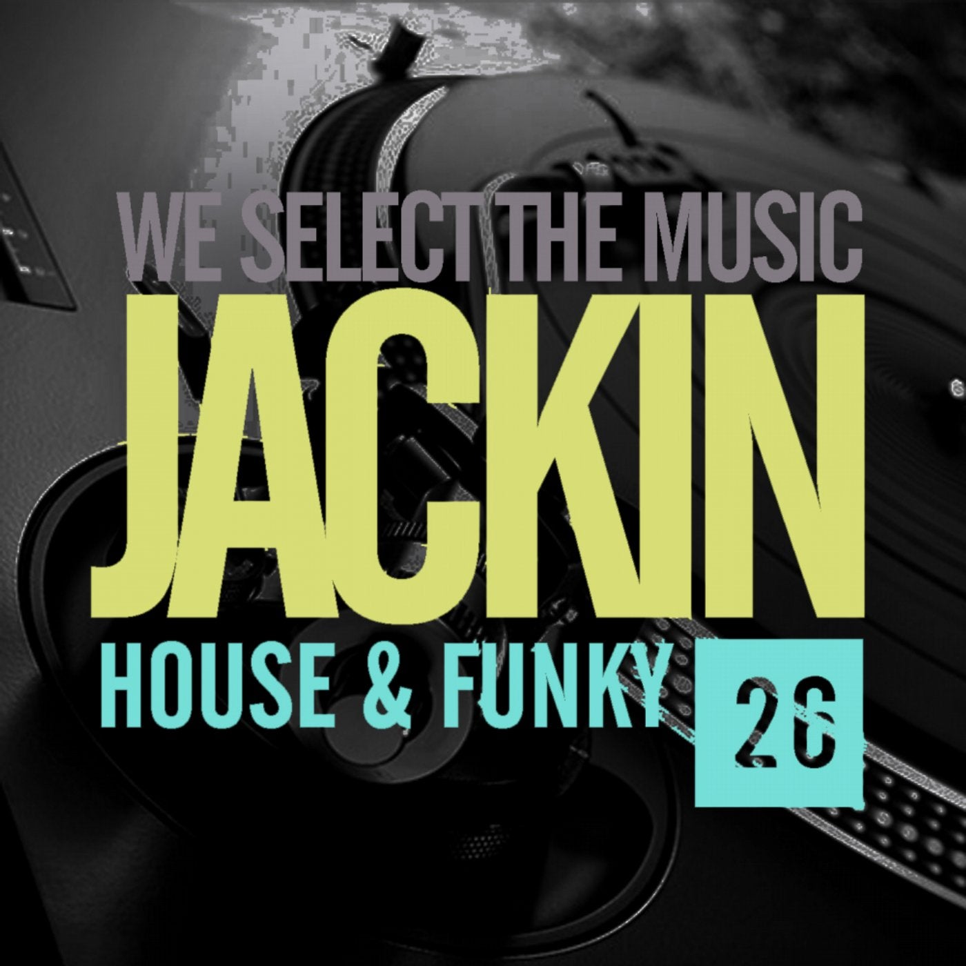 We Select The Music, Vol.26: Jackin House & Funky