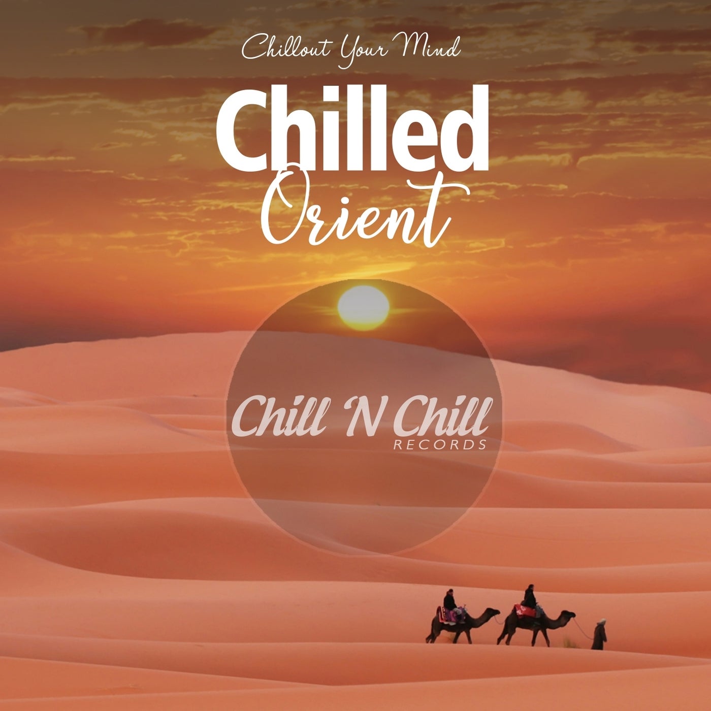 Chilled Orient: Chillout Your Mind