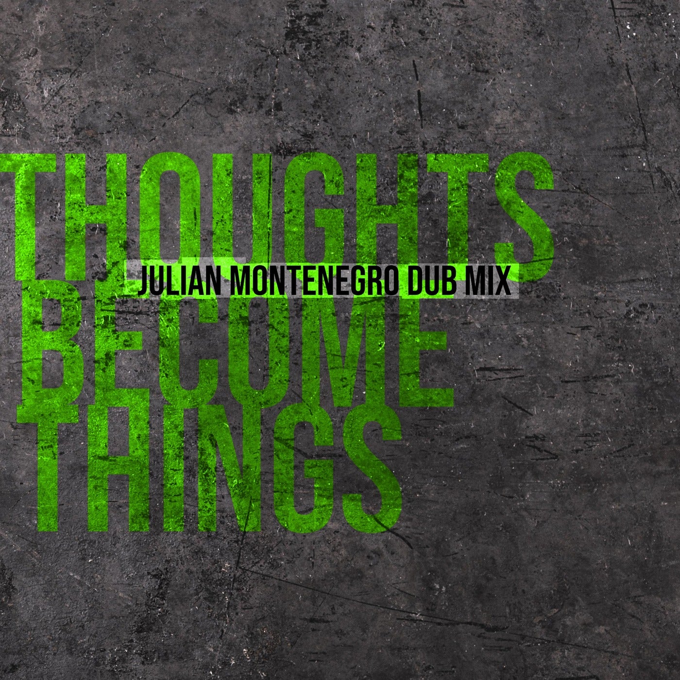 Thoughts Become Things (Julian Montenegro Dub Mix)