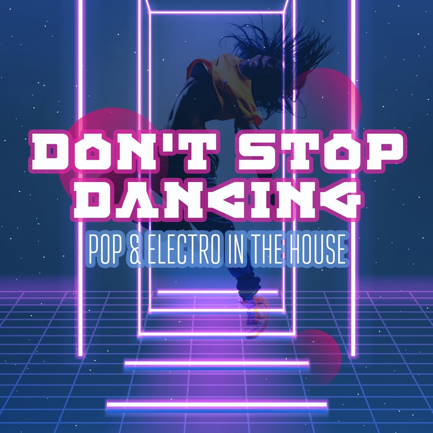 Don't Stop Dancing: Pop & Electro in the House