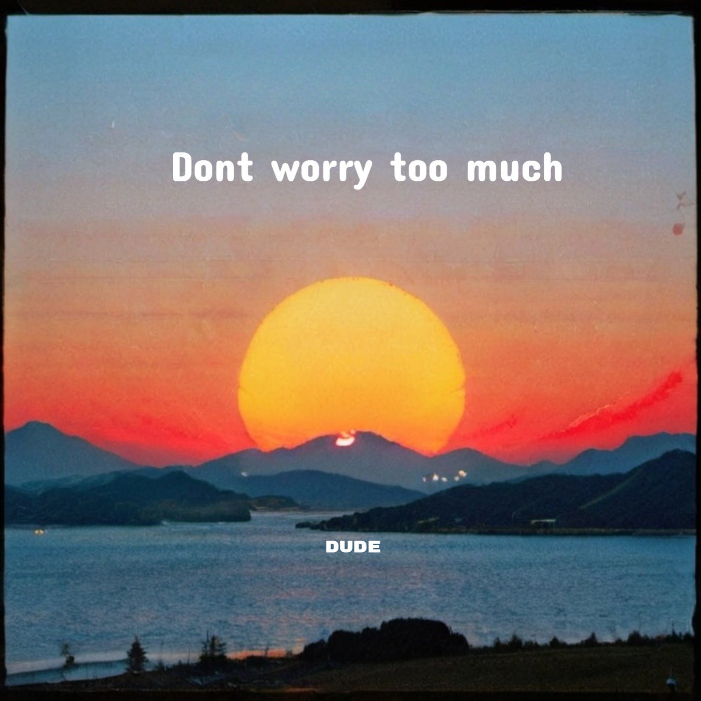 Dont worry too much