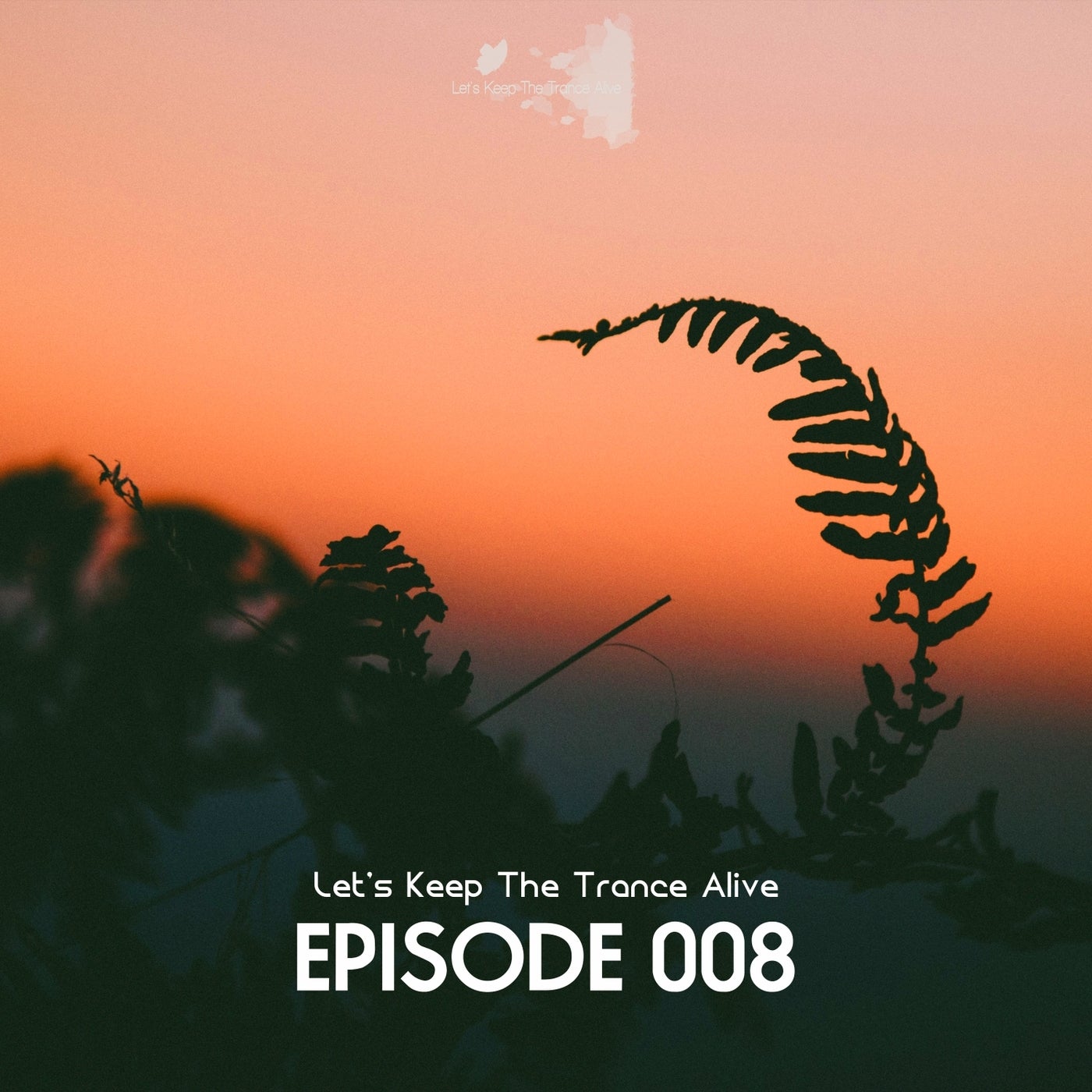 Episode 008 Let's Keep the Trance Alive