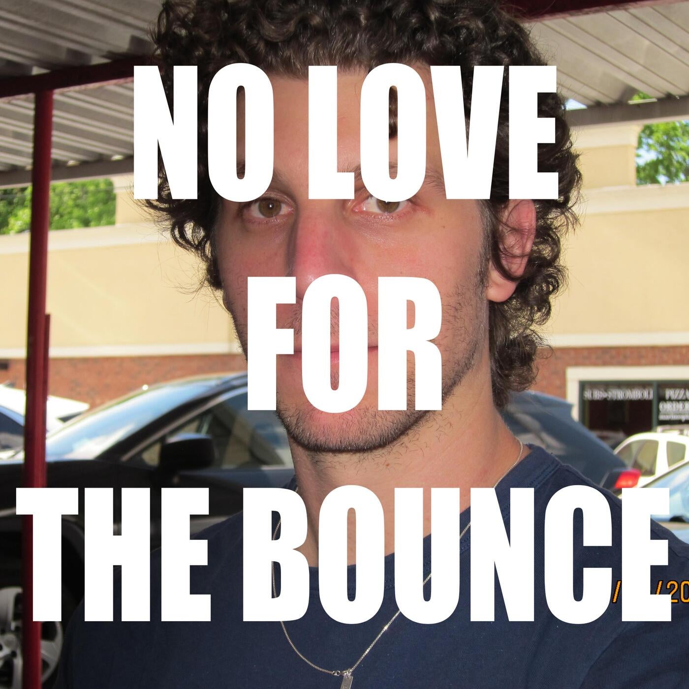 NO LOVE FOR THE BOUNCE