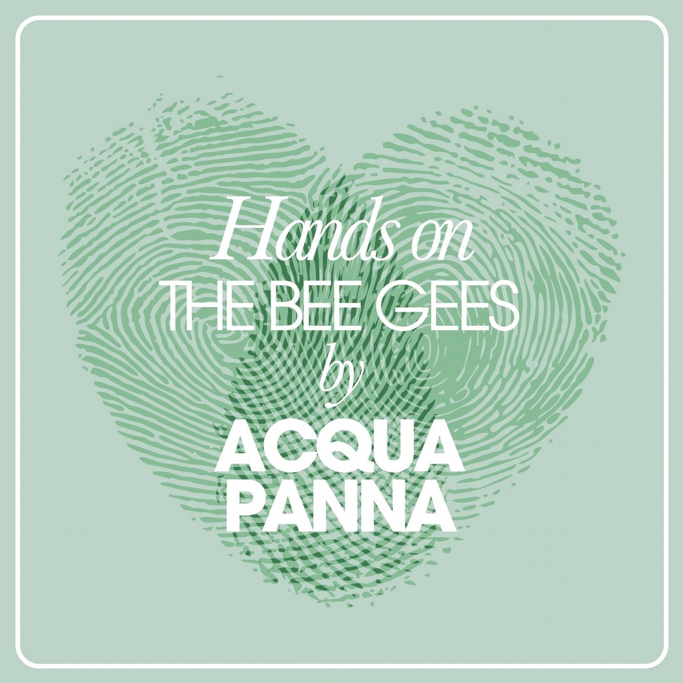 Hands On The Bee Gees By Acqua Panna