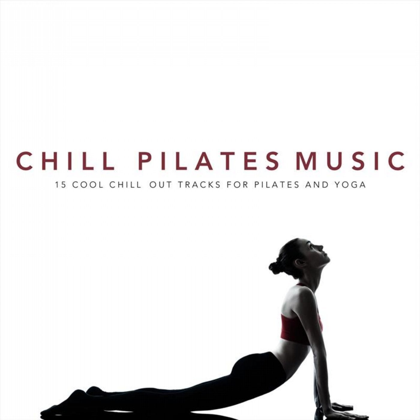 Chill Pilates Music: 15 Cool Chill Out Tracks for Pilates and Yoga