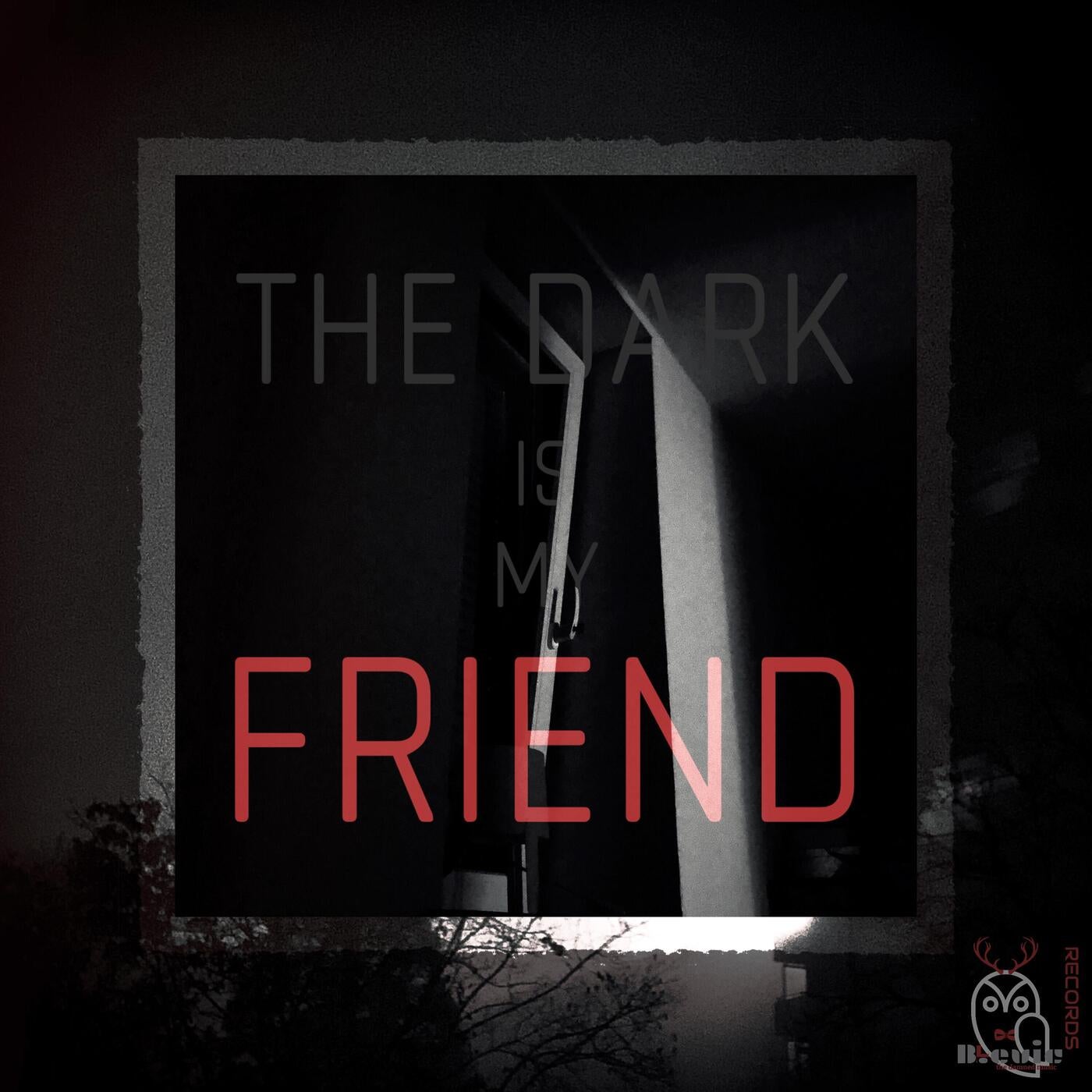 The Dark is MY FRIEND