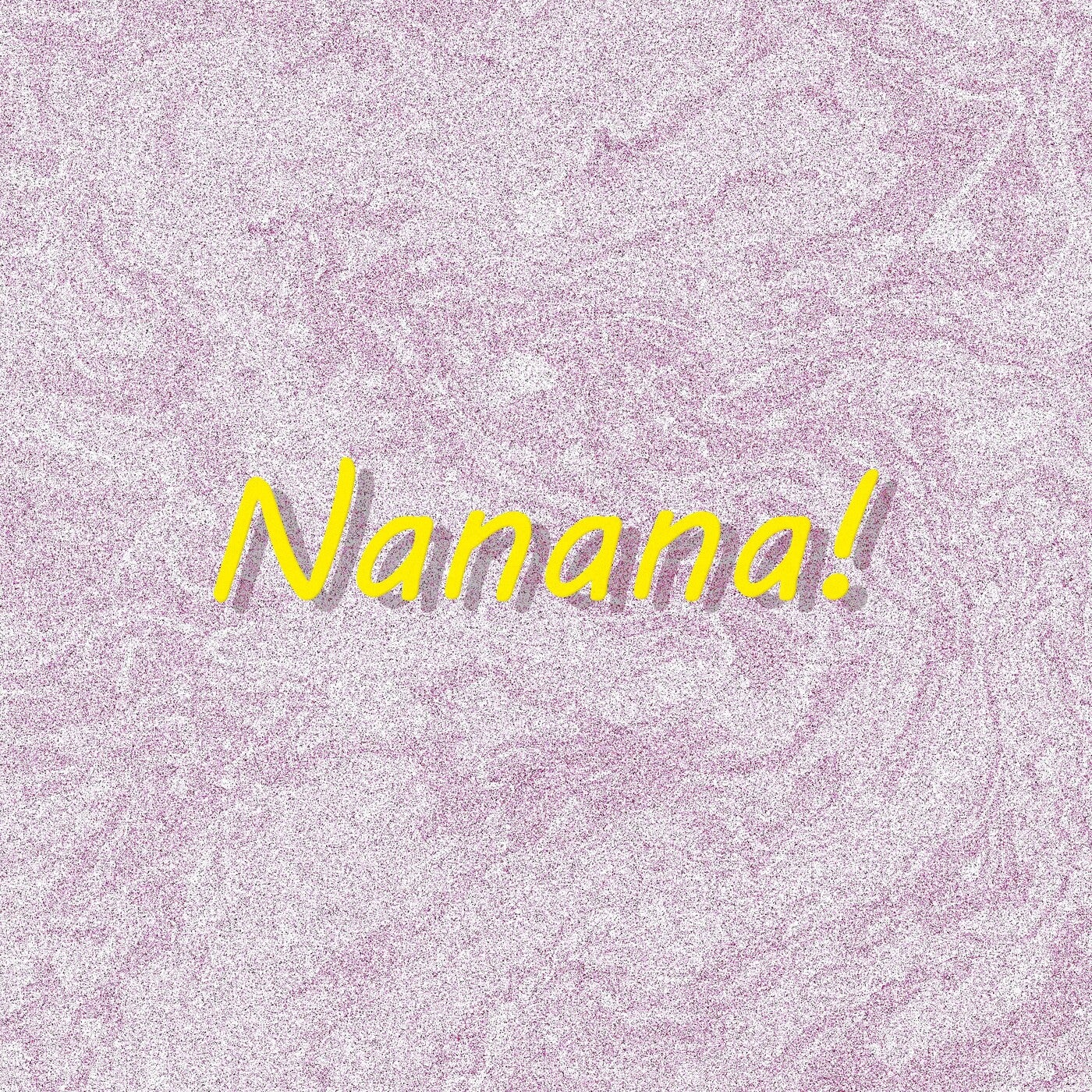 Nanana!