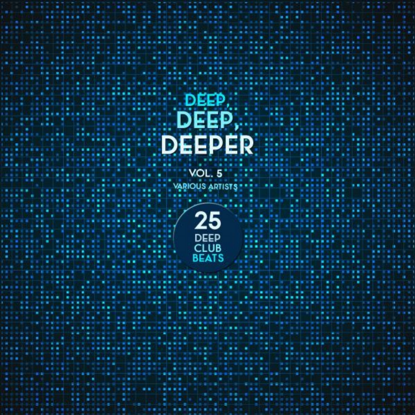 Deep, Deep, Deeper, Vol. 5 (25 Deep Club Beats)