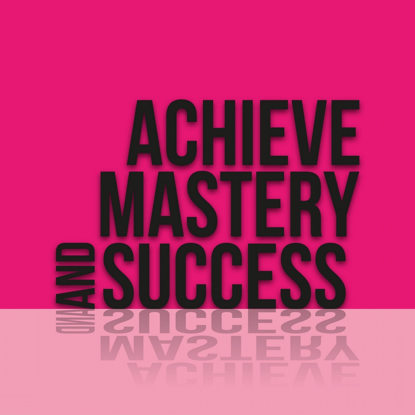 Achieve Mastery and Success