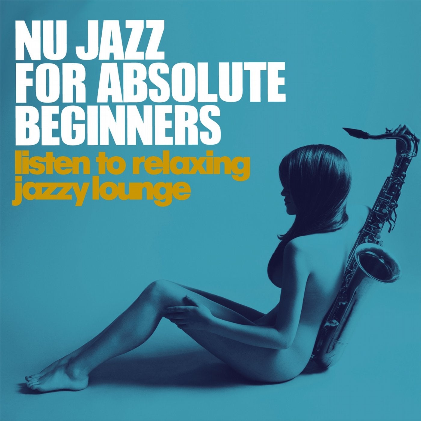 Nu Jazz for Absolute Beginners (Listen to Relaxing Jazzy Lounge)