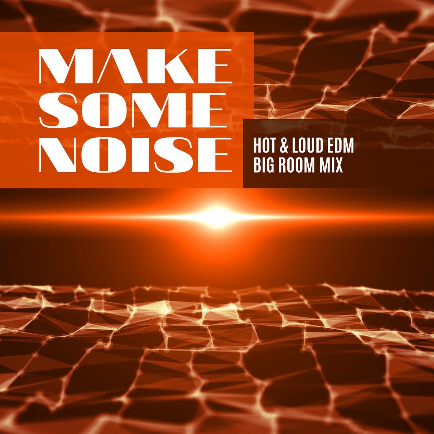 Make Some Noise: Hot & Loud EDM Big Room Mix