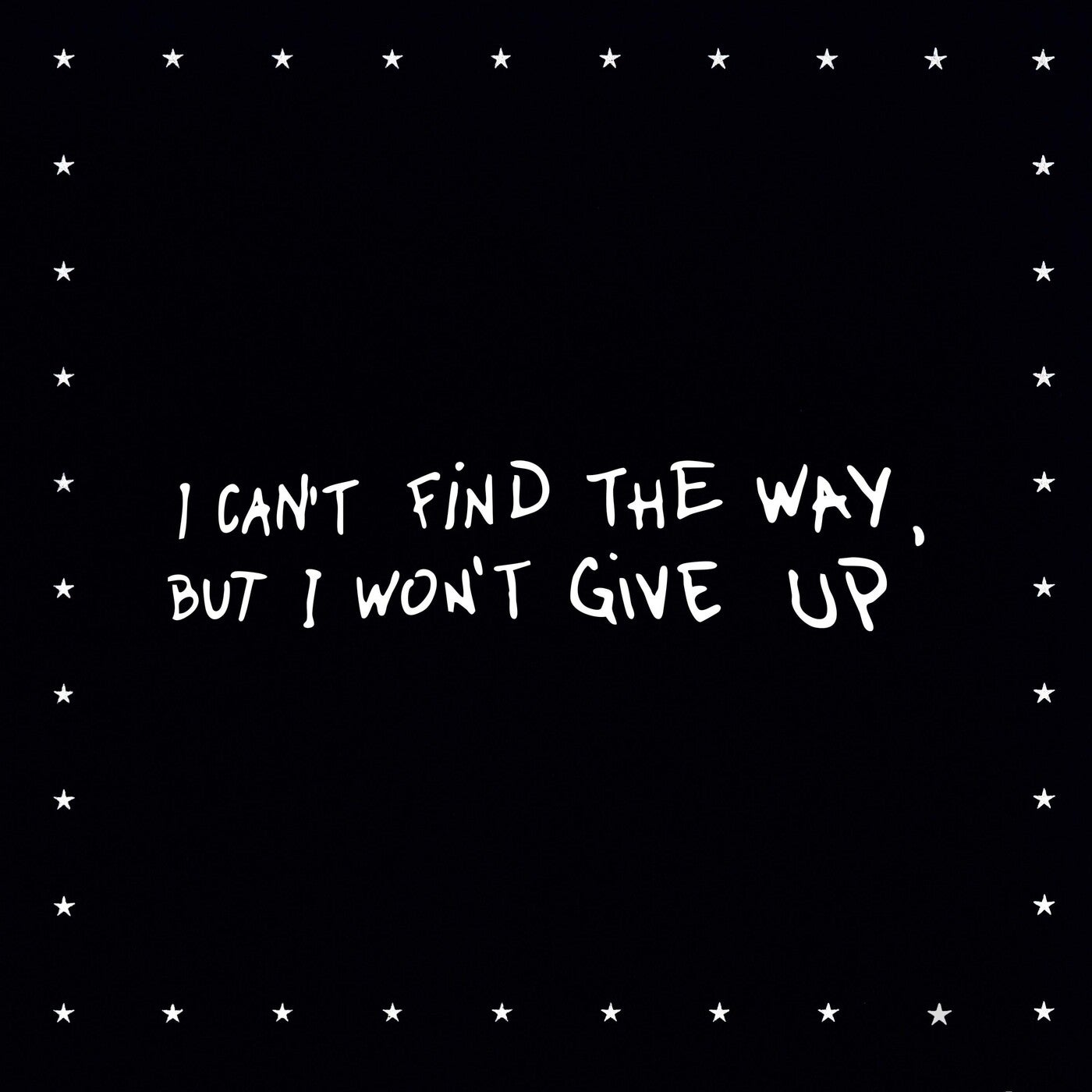I Can't Find the Way, but I Won't Give Up