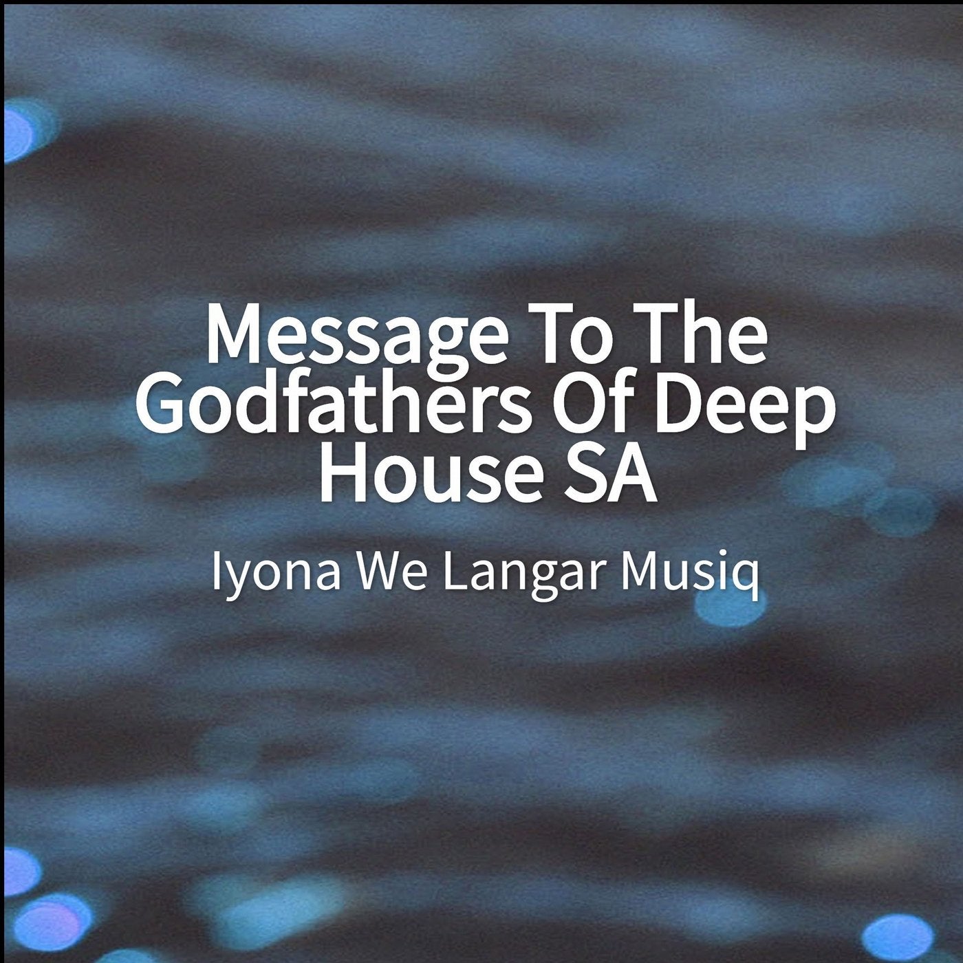Message To The Godfathers Of Deep House SA