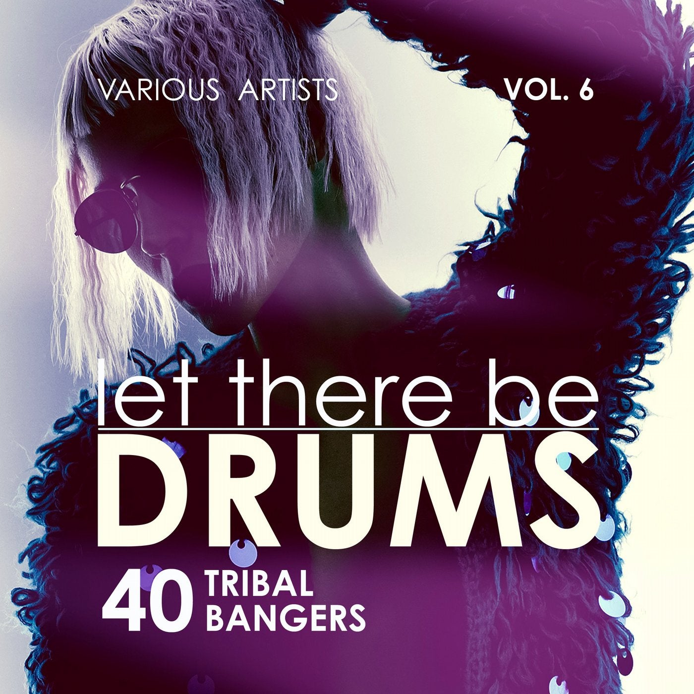 Let There Be Drums, Vol. 6 (40 Tribal Bangers)