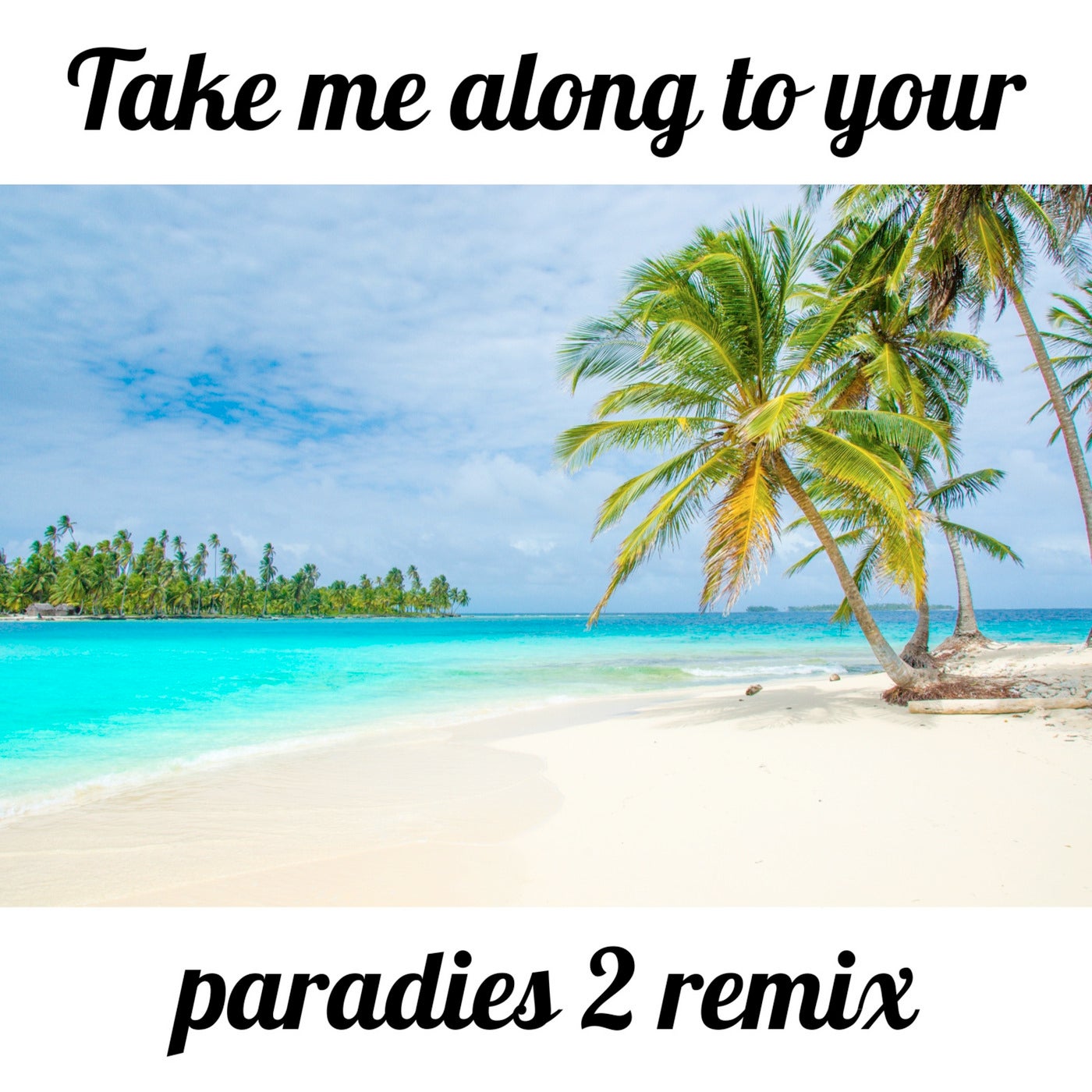 Take Me Along to Your Paradies 2 Remix