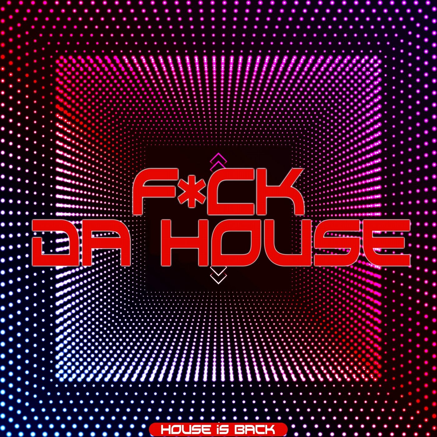 F*ck da House (House Is Back)