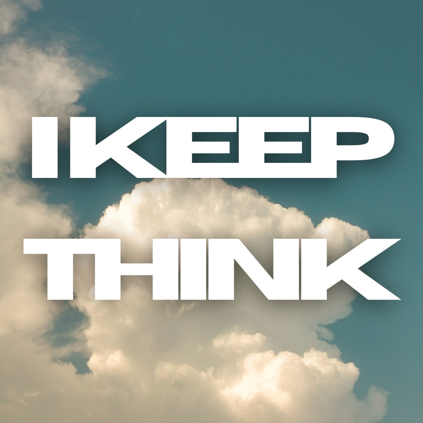I Keep Think