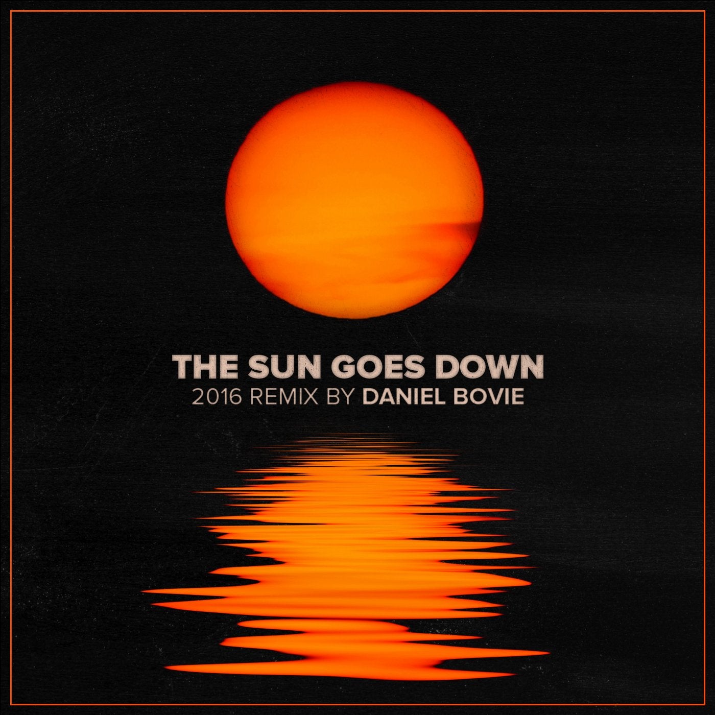 The Sun Goes Down (Daniel Bovie 2016 Remix)