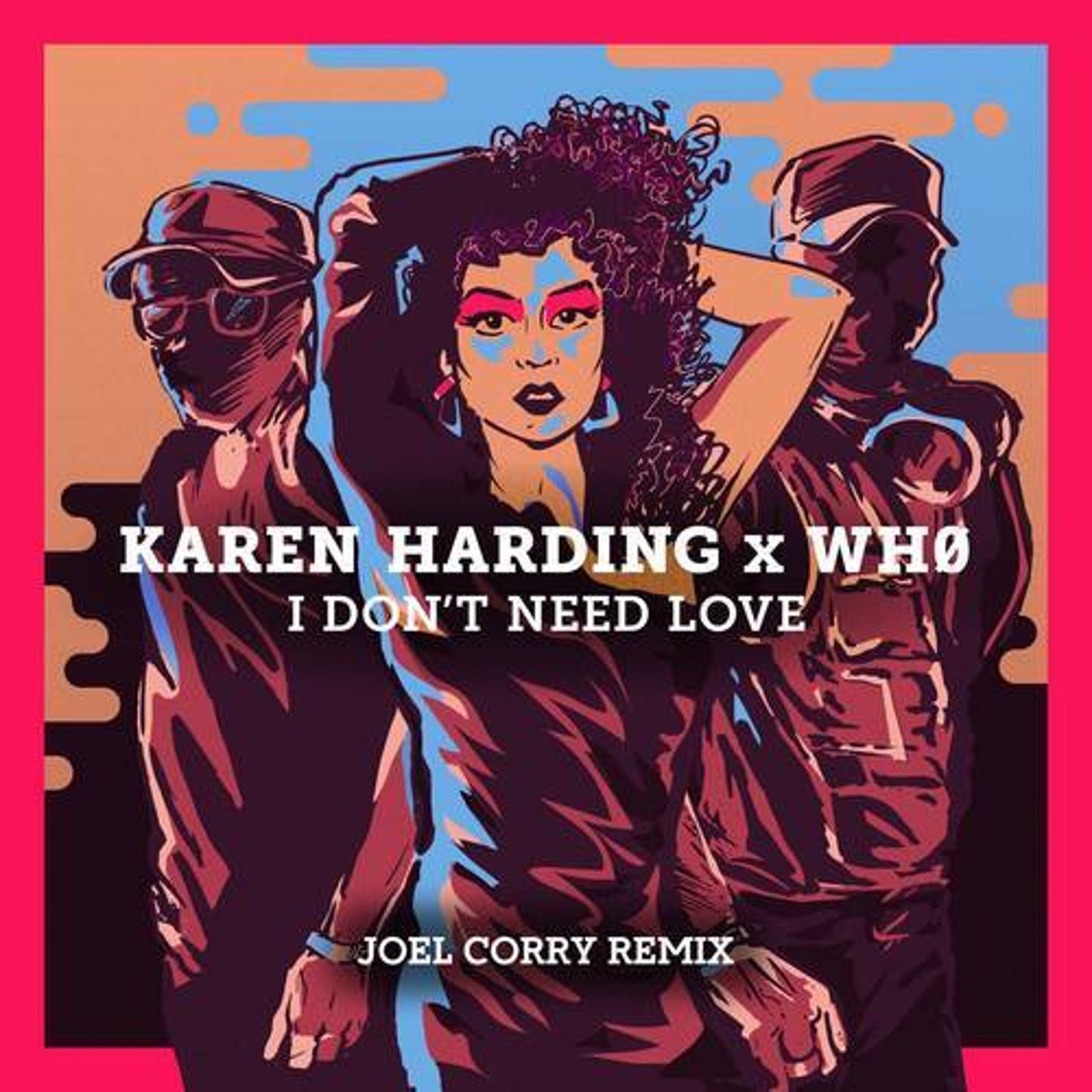 I Don't Need Love (Joel Corry Extended Mix)